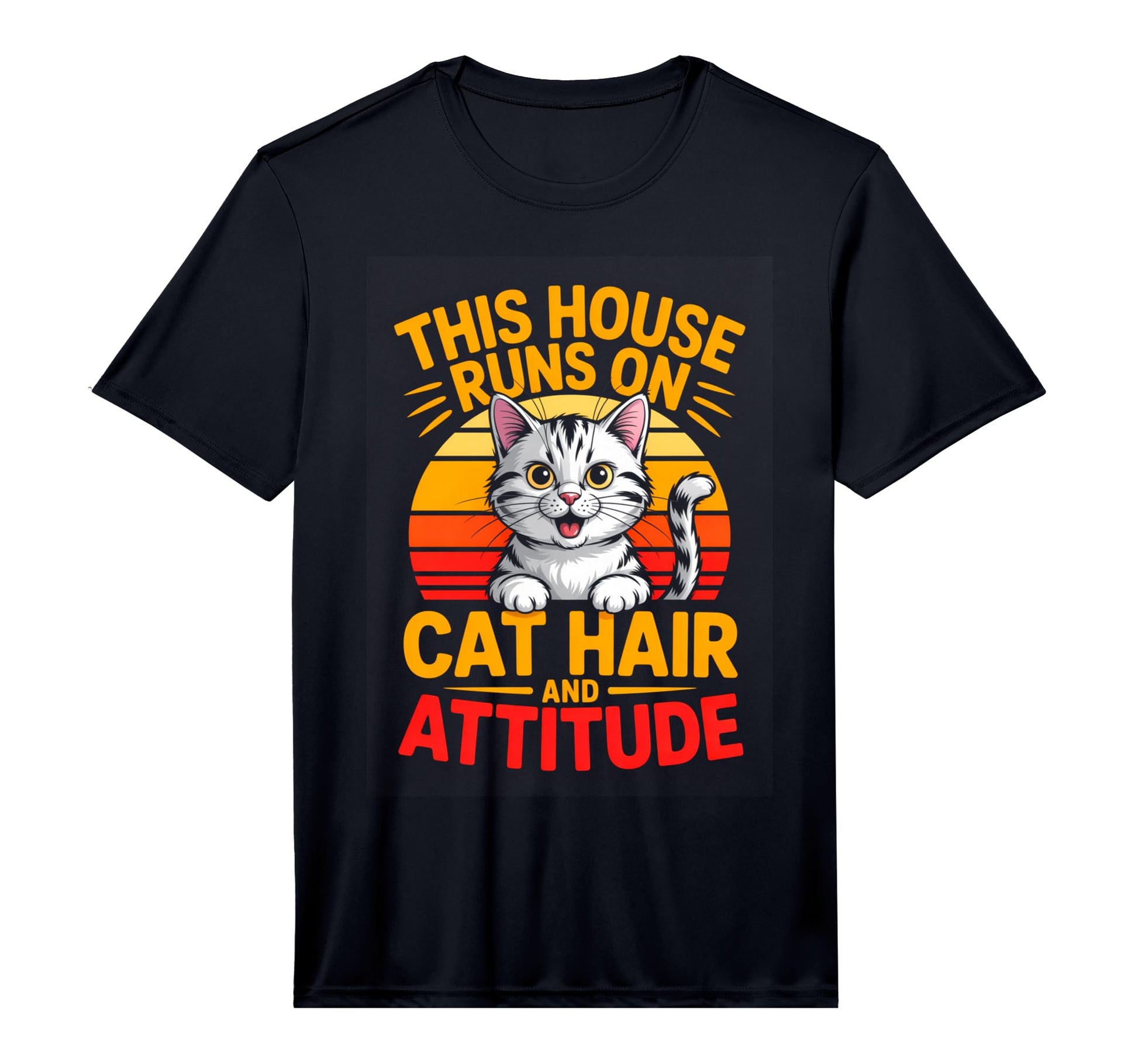 This House Runs Cat Hair And Attitude T-Shirt - Novelty Apparel Men Women - T-Shirt, Sweatshirt, Hoodie