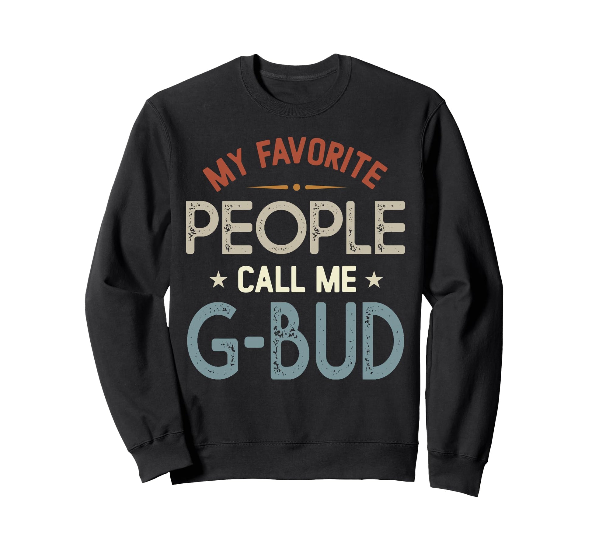 My Favorite People Call Me G Bud Sweatshirt - Aesthetic Graphic Unisex - T-Shirt, Sweatshirt, Hoodie