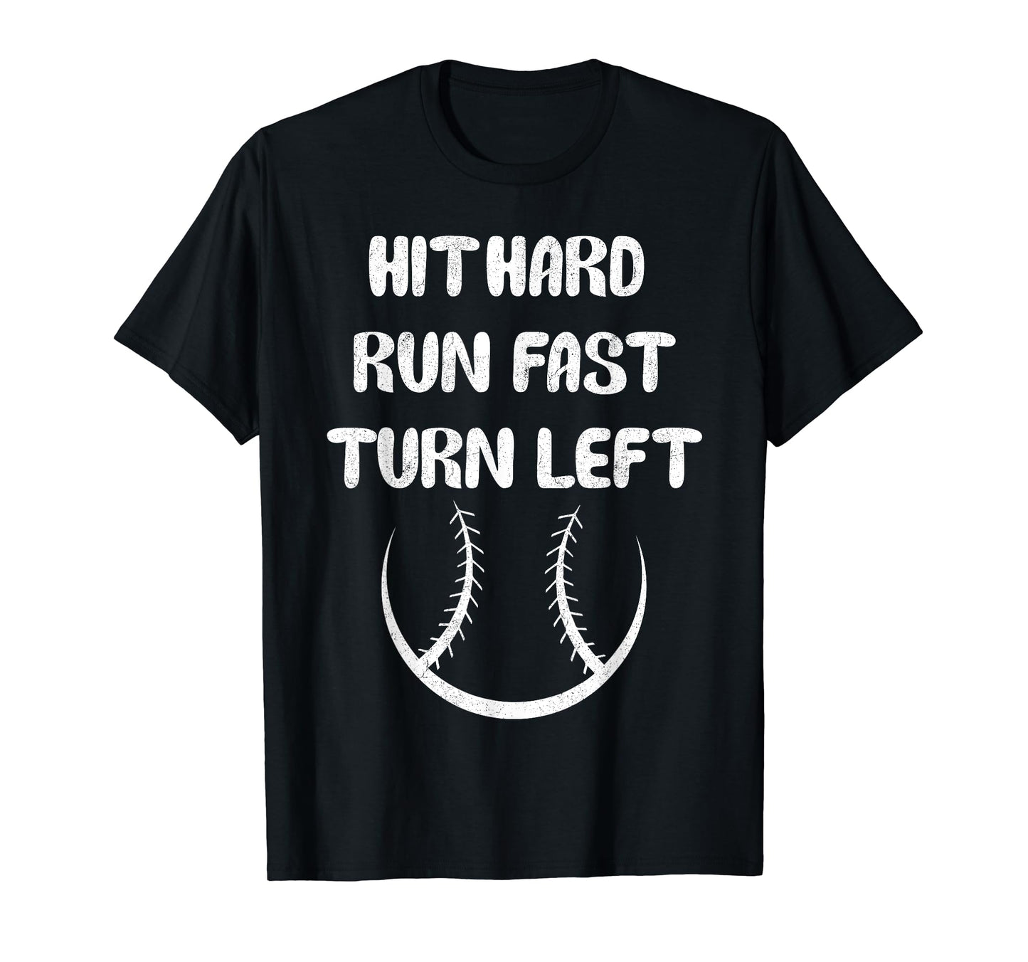 Hit Hard Run Fast Turn Left Funny T-Shirt - Fun Novelty Design Men Women - T-Shirt, Sweatshirt, Hoodie