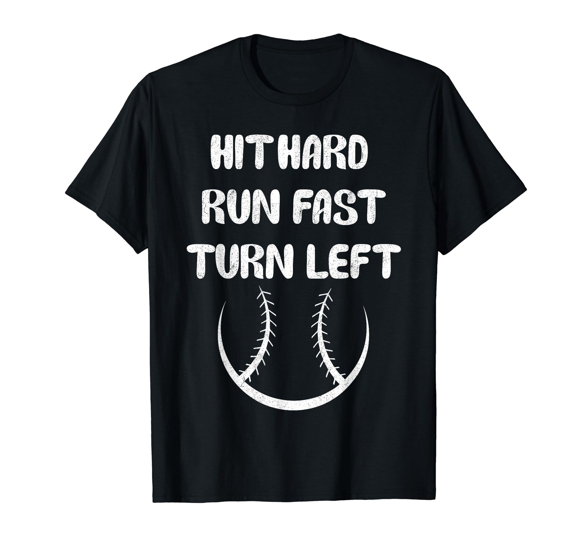 Hit Hard Run Fast Turn Left Funny T-Shirt - Fun Novelty Design Men Women - T-Shirt, Sweatshirt, Hoodie