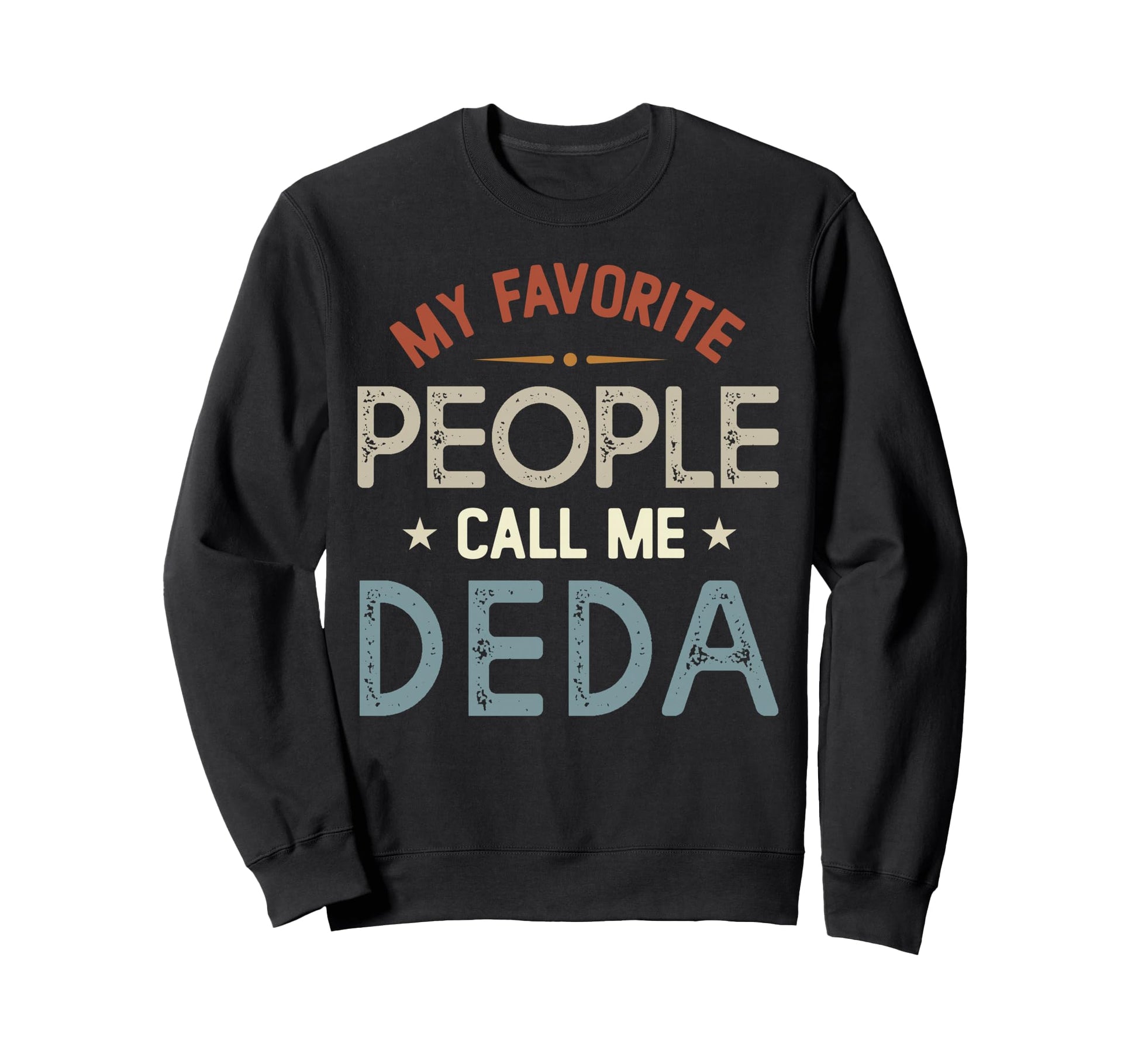 My Favorite People Call Me Deda Sweatshirt - Novelty Apparel for Adults - T-Shirt, Sweatshirt, Hoodie