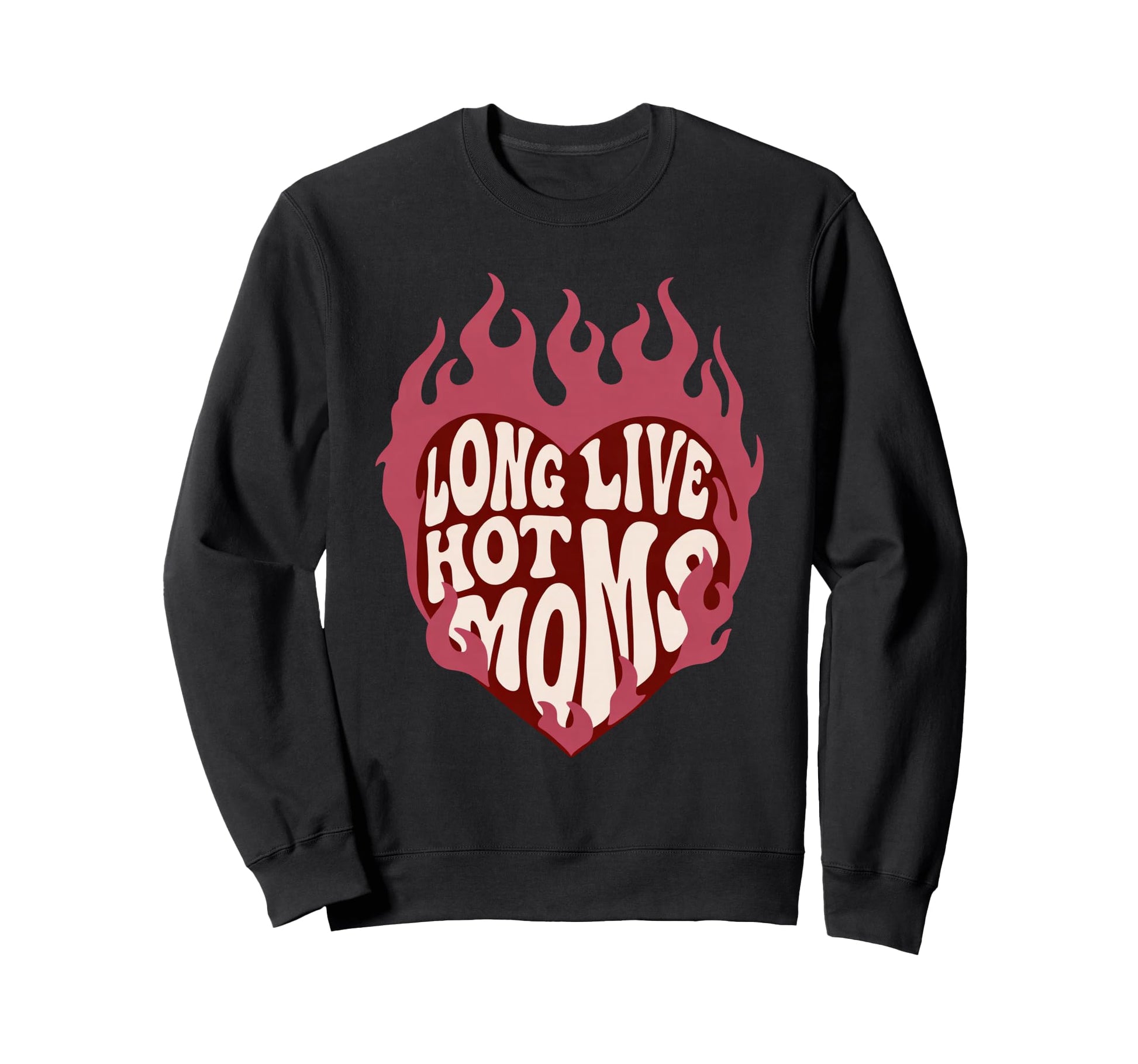 Long Live Hot Moms Funny Mom Sweatshirt - Streetwear Style Men Women - T-Shirt, Sweatshirt, Hoodie