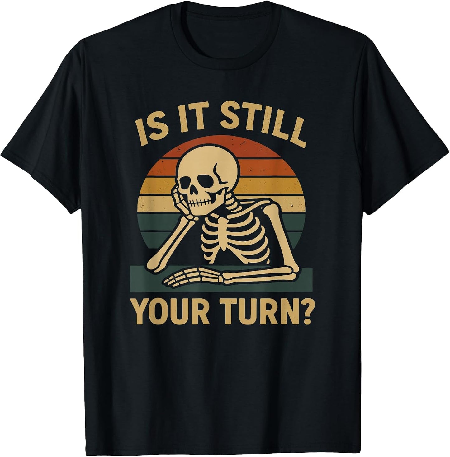 Gamer Funny is It Still Your Turn Tabletop Board Game - Adult & Kids T-Shirts, Sweatshirts & Hoodies apparel design preview 1