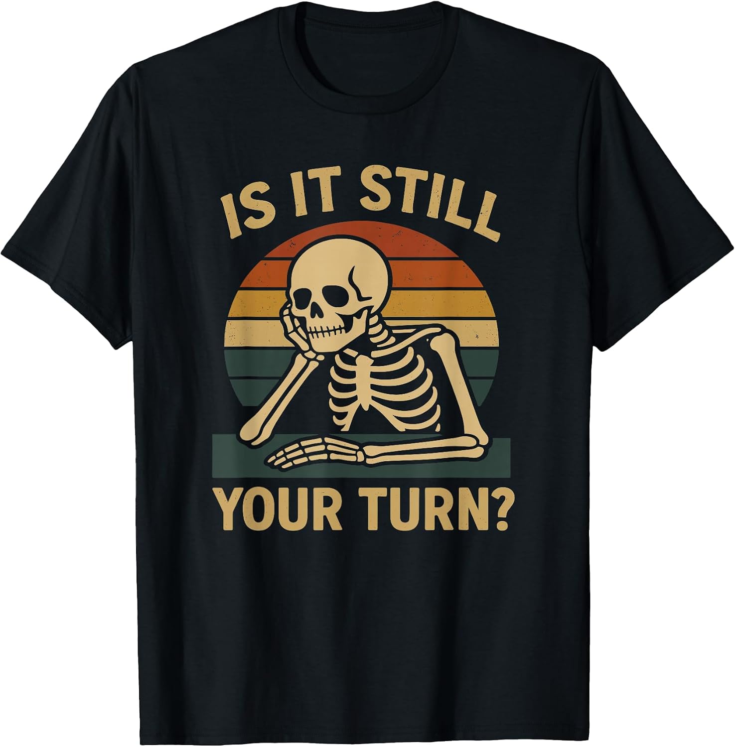 Gamer Funny is It Still Your Turn Tabletop Board Game - Adult & Kids T-Shirts, Sweatshirts & Hoodies apparel design preview 1