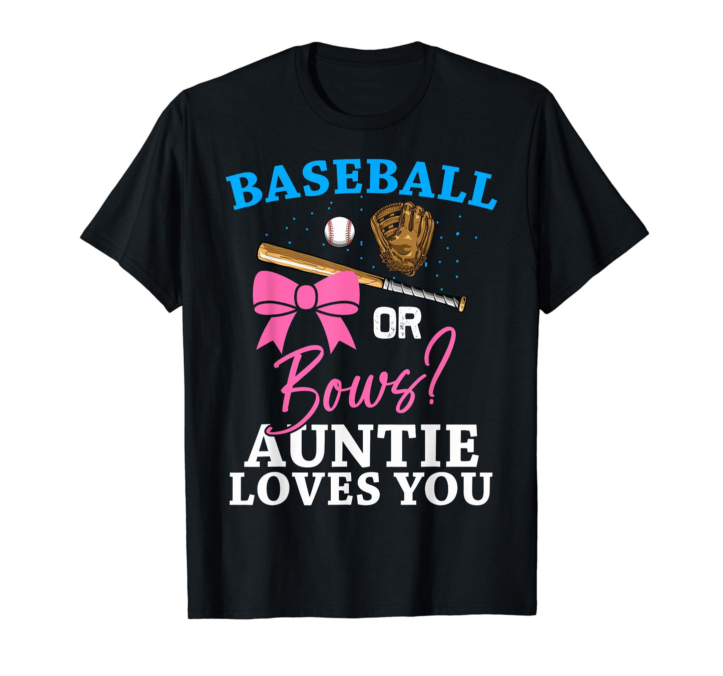 Baseball Or Bows Auntie Loves You T-Shirt - Fun Novelty Design for Adults - T-Shirt, Sweatshirt, Hoodie