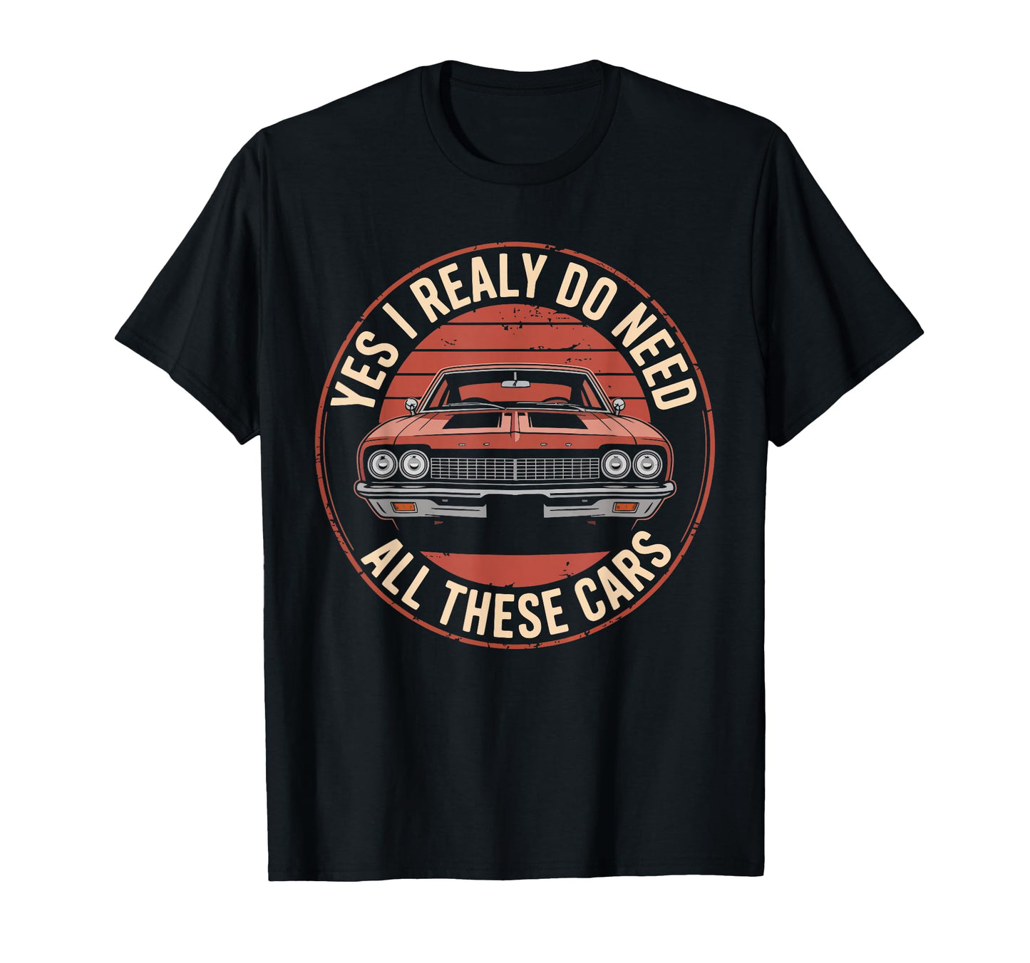 Yes I Really Do Need All These T-Shirt - Fun Novelty Design for Adults - T-Shirt, Sweatshirt, Hoodie