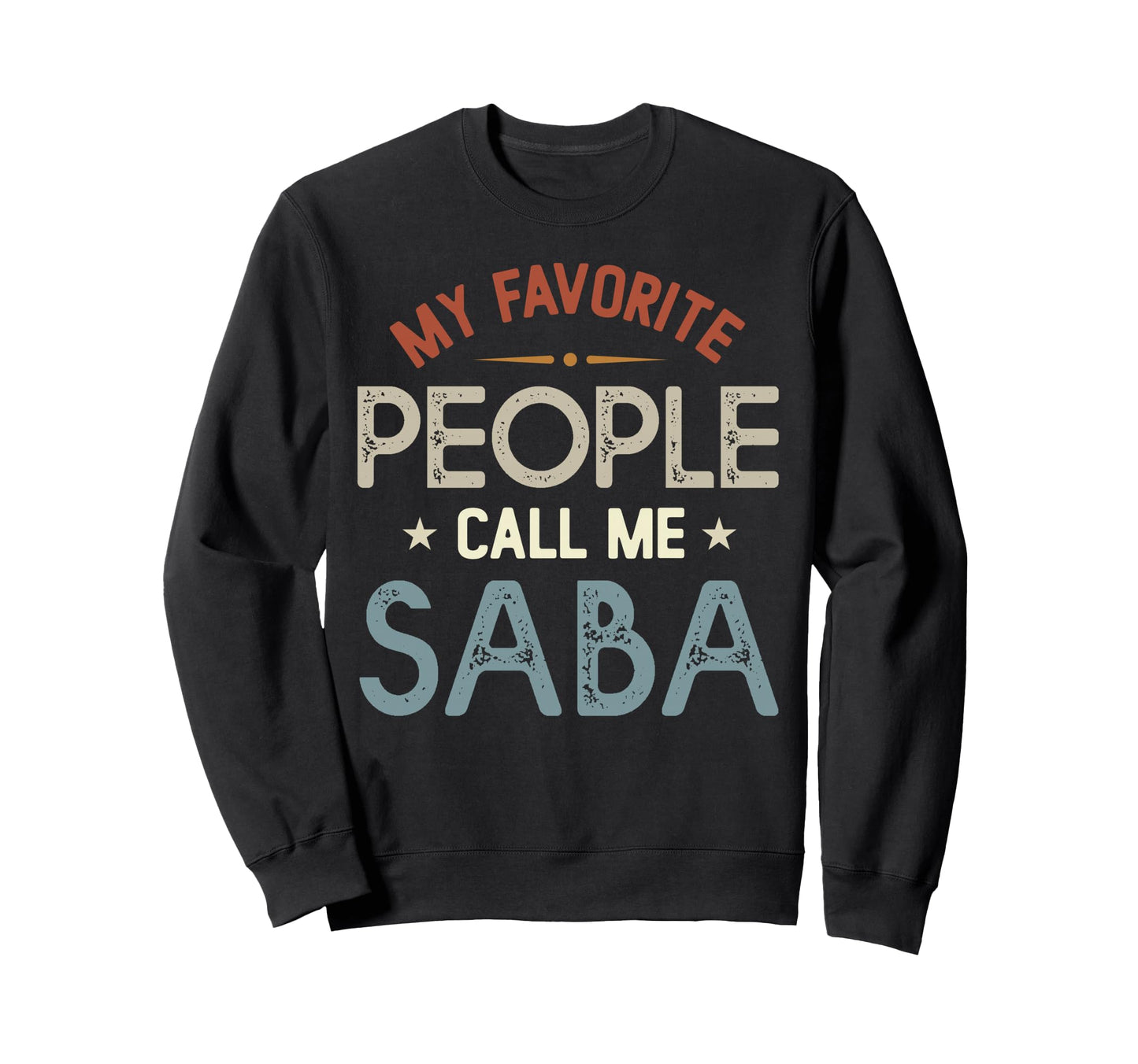 My Favorite People Call Me Saba Sweatshirt - Casual Everyday Wear Unisex - T-Shirt, Sweatshirt, Hoodie