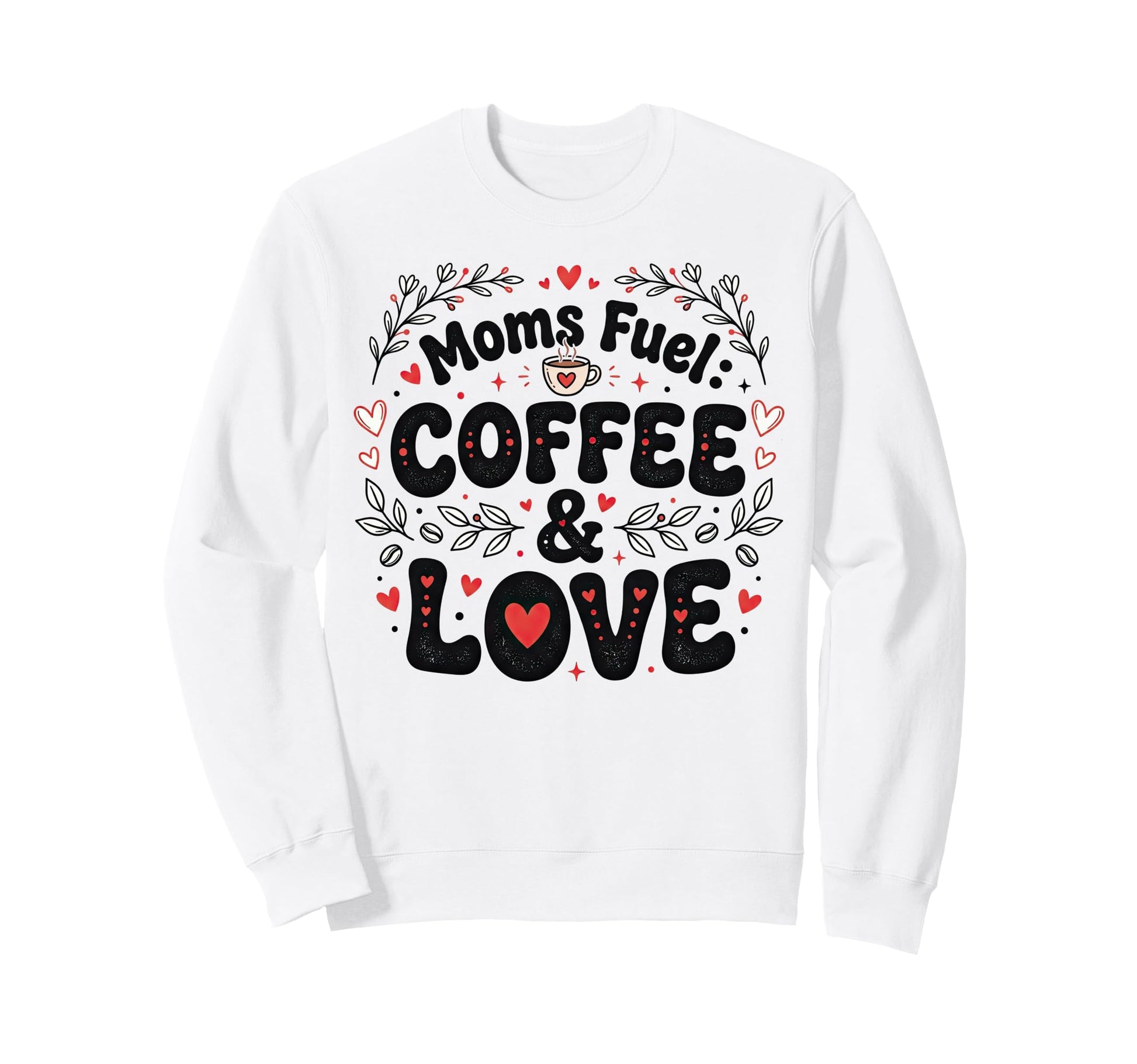 Moms Fuel Coffee Love Art Mom Life Sweatshirt - Custom Art Print Men Women - T-Shirt, Sweatshirt, Hoodie