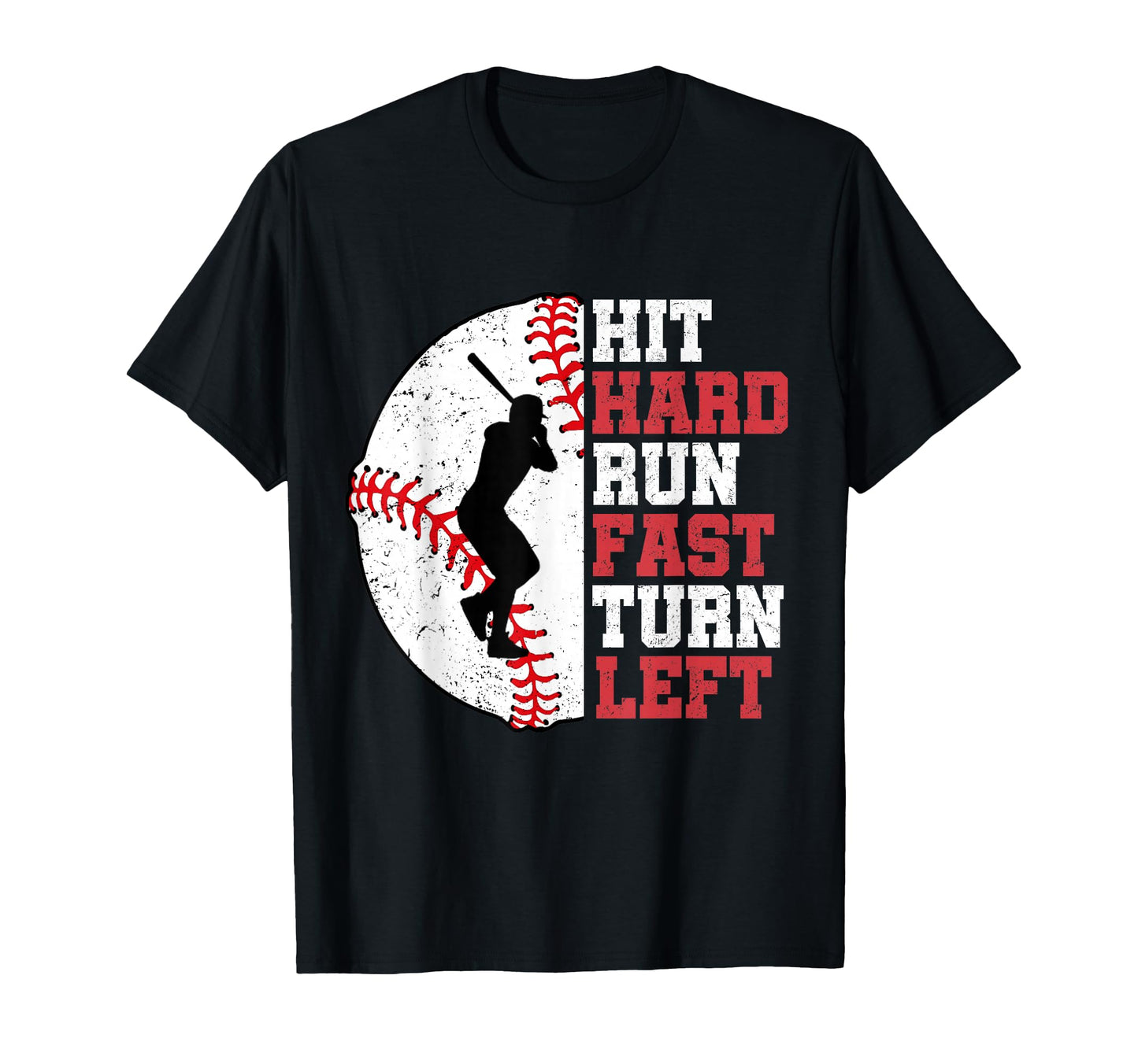 Hit Hard Run Fast Turn Left Baseball Player T-Shirt - Unique Graphic Unisex - T-Shirt, Sweatshirt, Hoodie