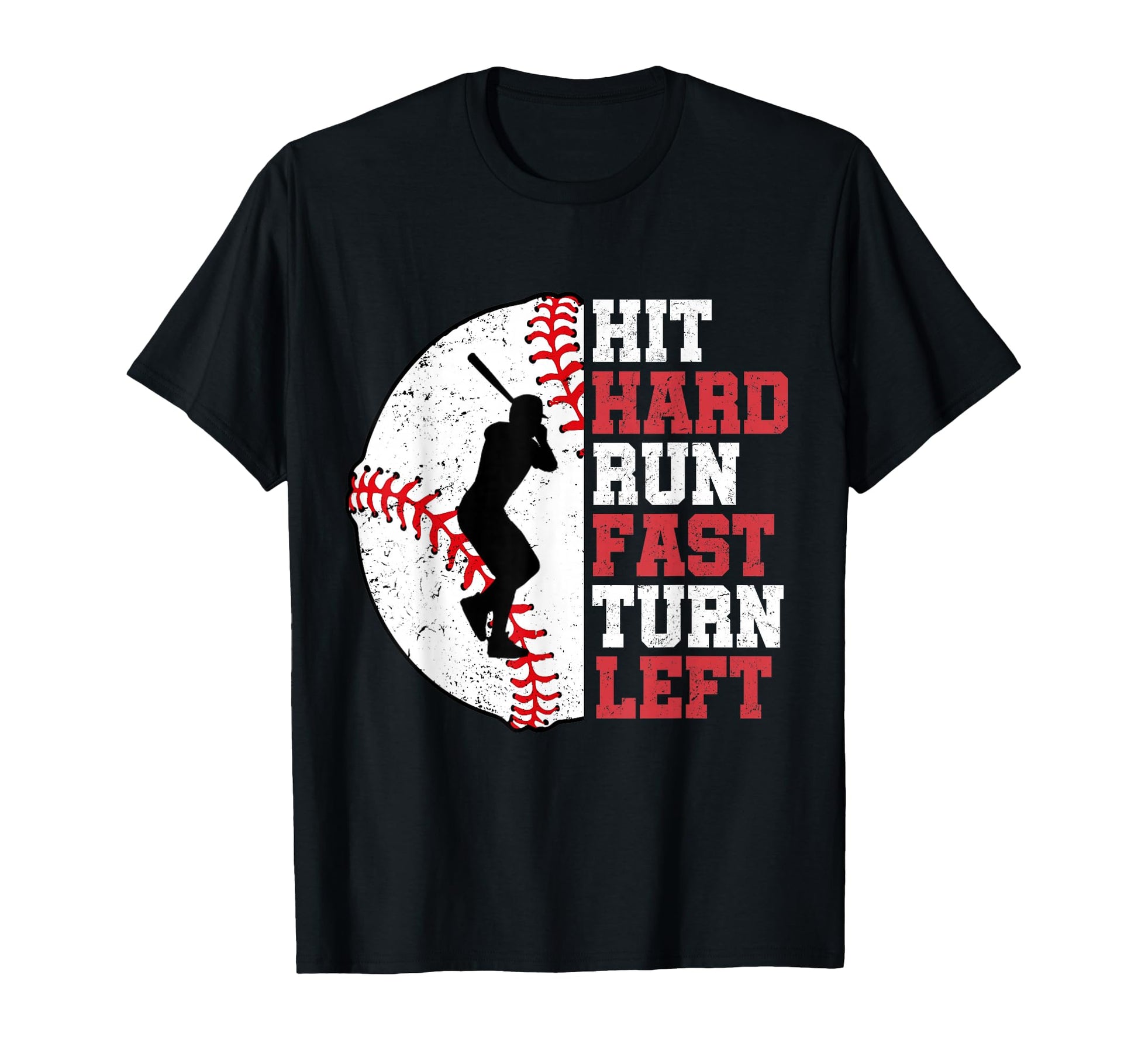 Hit Hard Run Fast Turn Left Baseball Player T-Shirt - Unique Graphic Unisex - T-Shirt, Sweatshirt, Hoodie