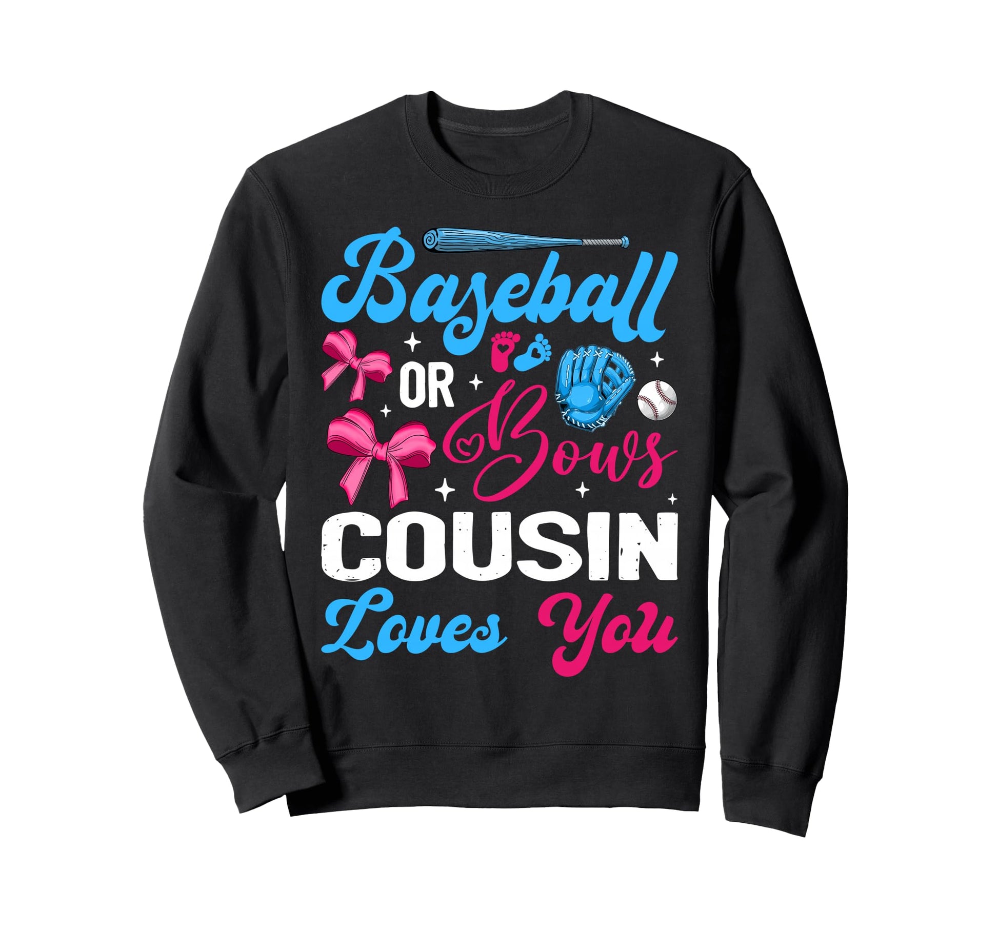 Baseball Or Bows Cousin Loves You Sweatshirt - Casual Everyday Wear Unisex - T-Shirt, Sweatshirt, Hoodie
