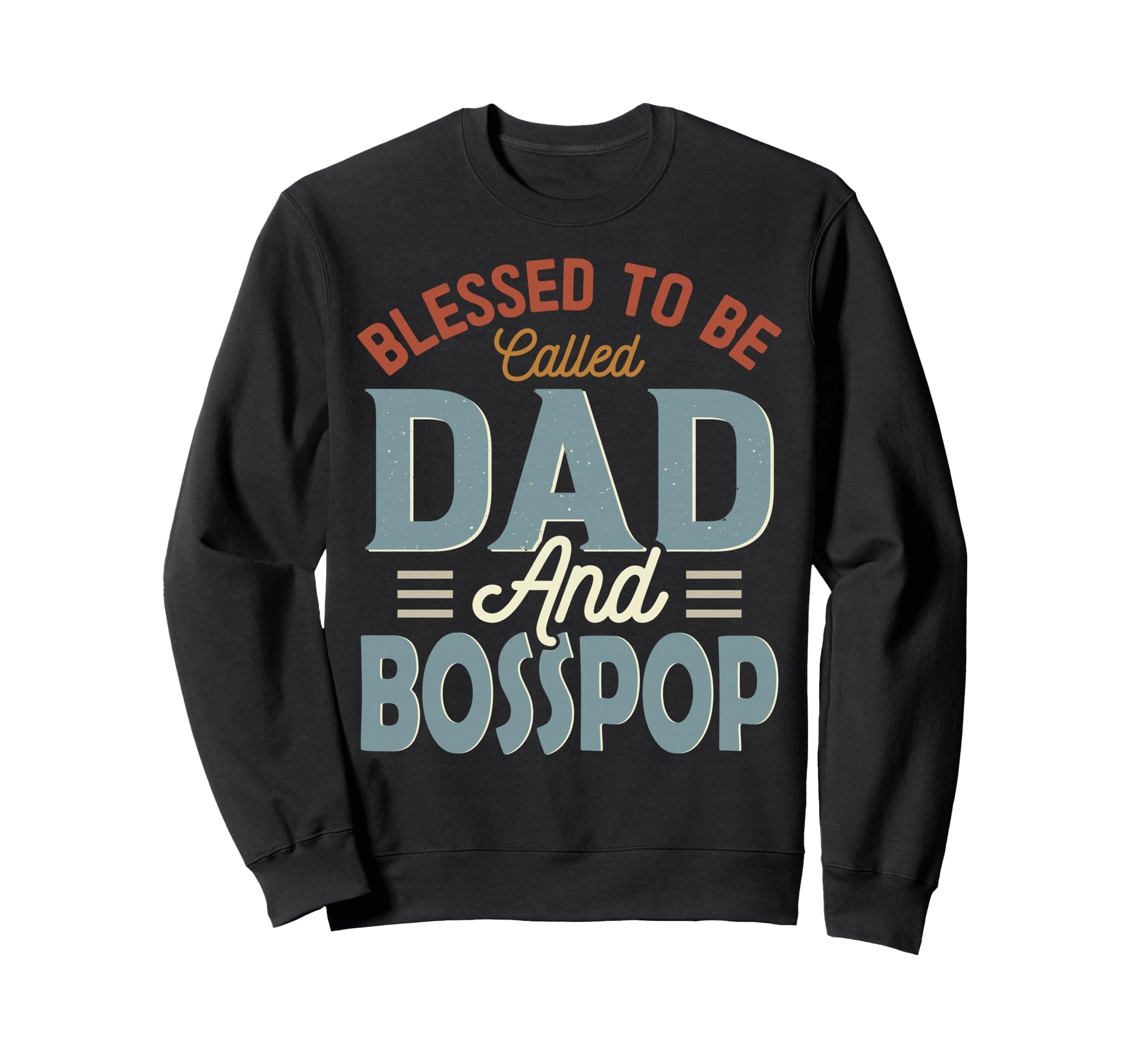 Blessed To Be Called Dad And Bosspop Sweatshirt - Aesthetic Graphic Unisex - T-Shirt, Sweatshirt, Hoodie