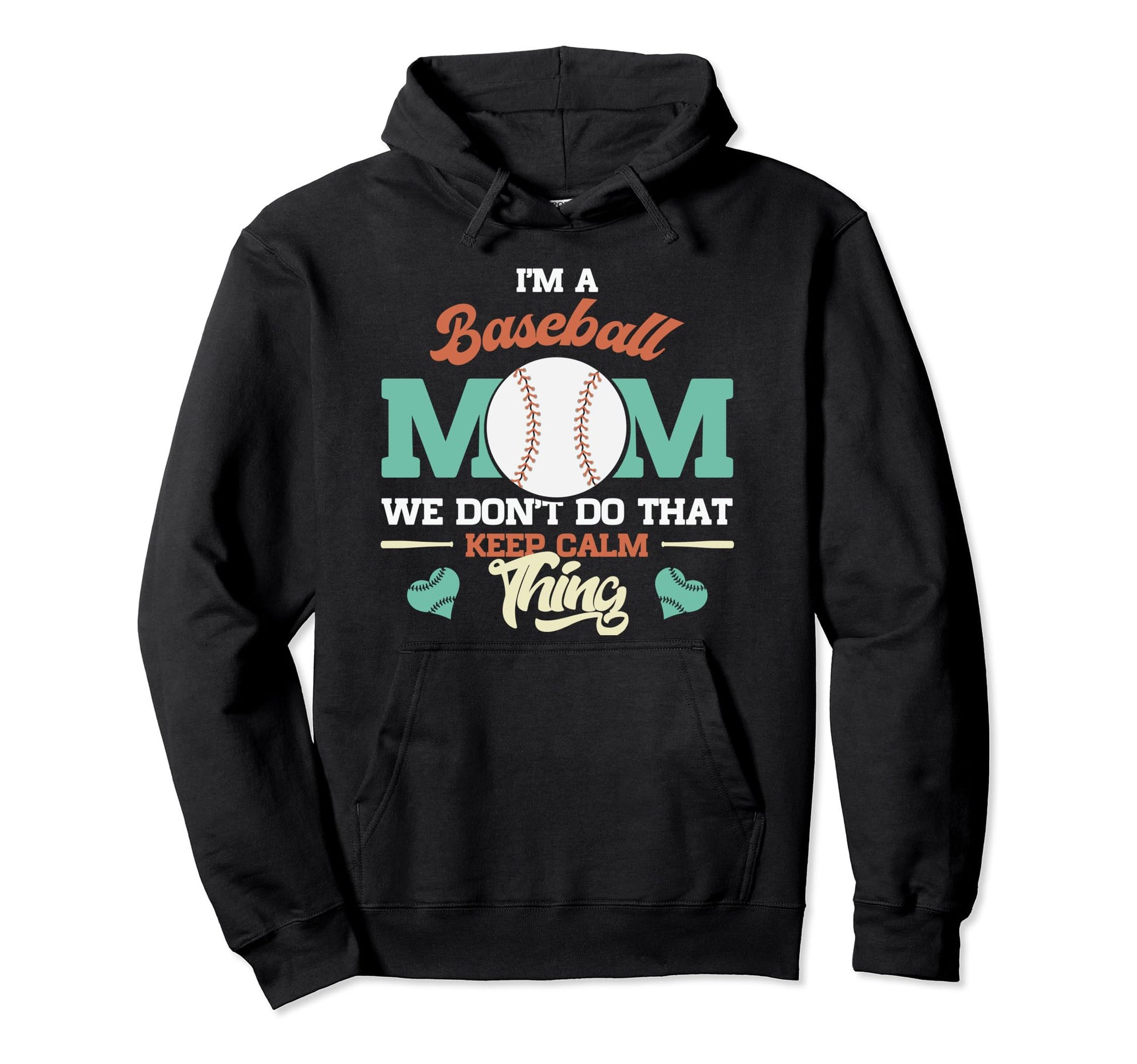 Im Baseball Mom We Dont Do That Keep Calm Hoodie - Graphic Print Men Women - T-Shirt, Sweatshirt, Hoodie