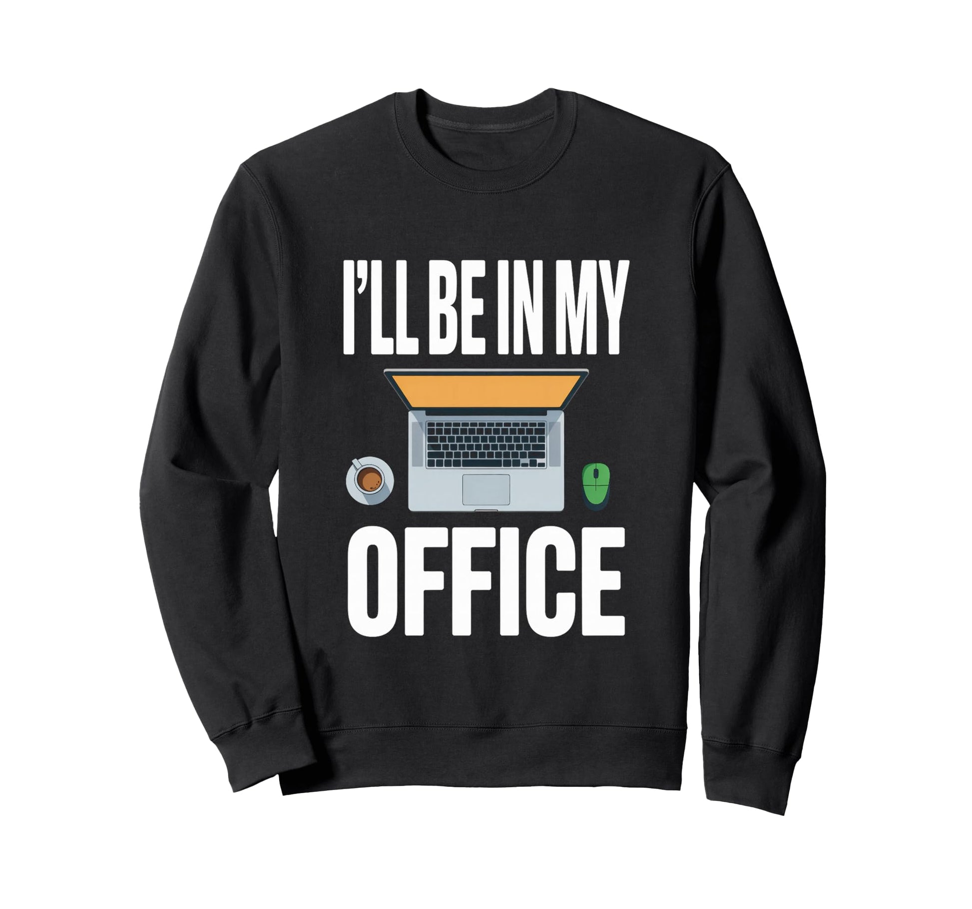 Ill Be My Office Blogging Sweatshirt - Casual Everyday Wear for Adults - T-Shirt, Sweatshirt, Hoodie
