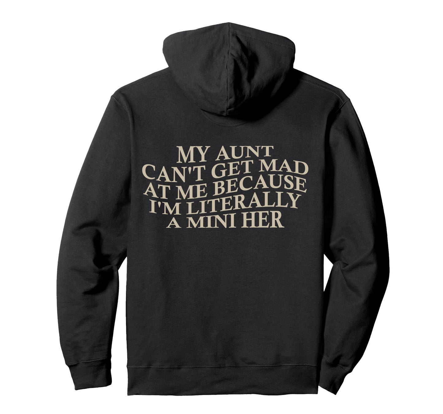 My Aunt Cant Get Mad Me Mini Her Hoodie - Fun Novelty Design for Adults - T-Shirt, Sweatshirt, Hoodie