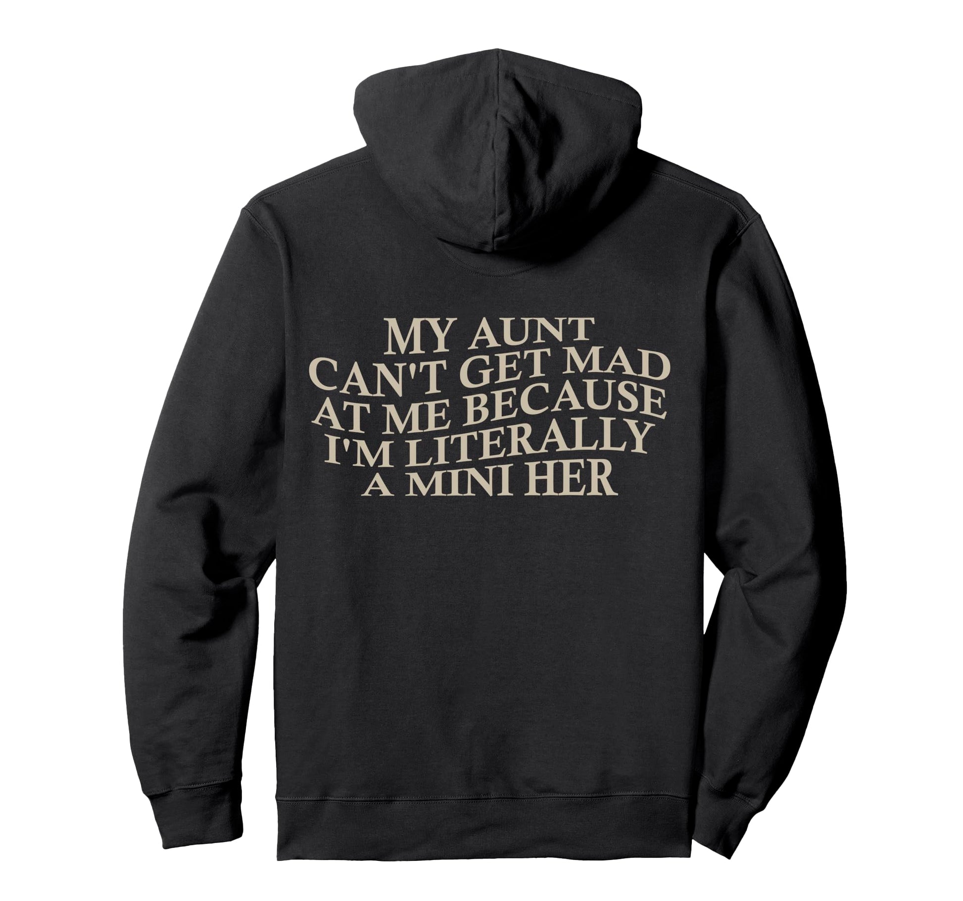 My Aunt Cant Get Mad Me Mini Her Hoodie - Fun Novelty Design for Adults - T-Shirt, Sweatshirt, Hoodie