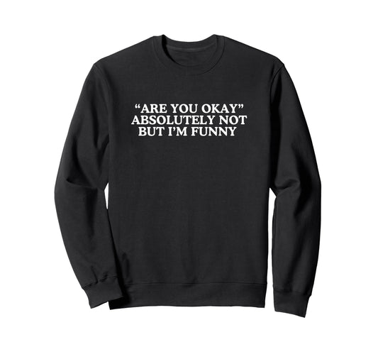 Absolutely Not But Im Funny Sweatshirt - Minimalist Print Men Women - T-Shirt, Sweatshirt, Hoodie