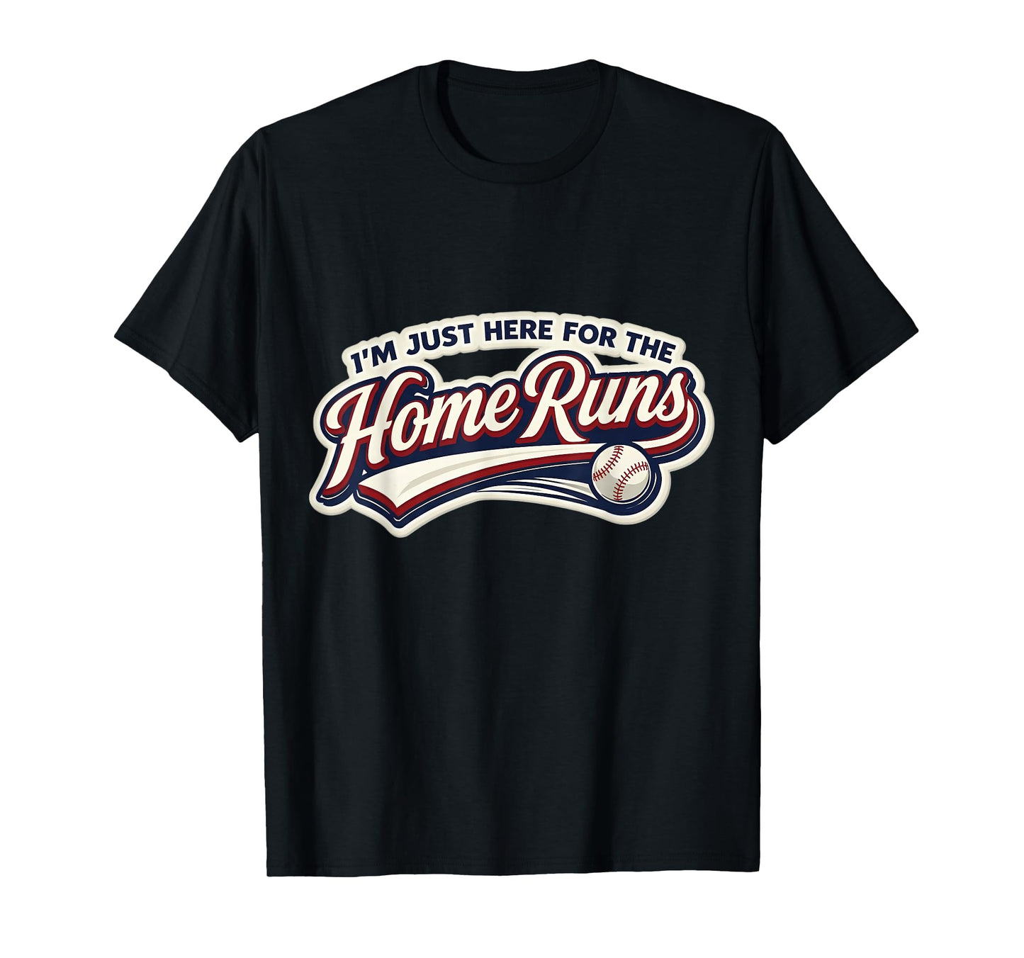 Im Just Here Home Runs Funny Baseball T-Shirt - Streetwear Style Men Women - T-Shirt, Sweatshirt, Hoodie