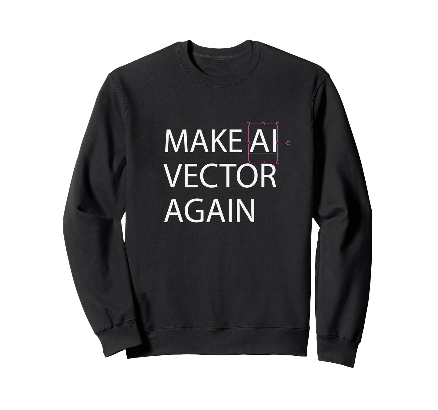 Make Ai Vector Again Digital Art Sweatshirt - Unique Graphic Men Women - T-Shirt, Sweatshirt, Hoodie