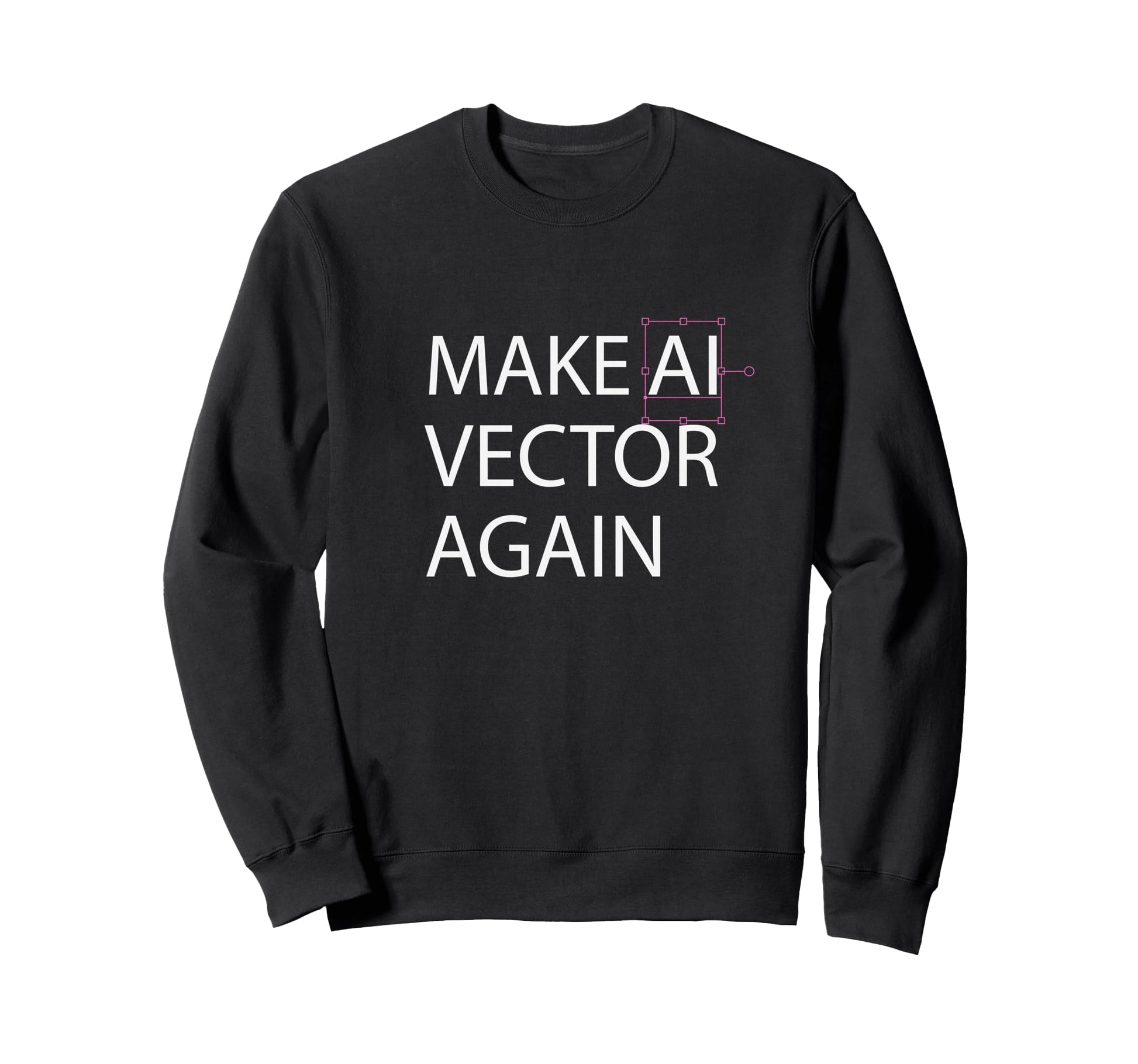 Make Ai Vector Again Digital Art Sweatshirt - Unique Graphic Men Women - T-Shirt, Sweatshirt, Hoodie
