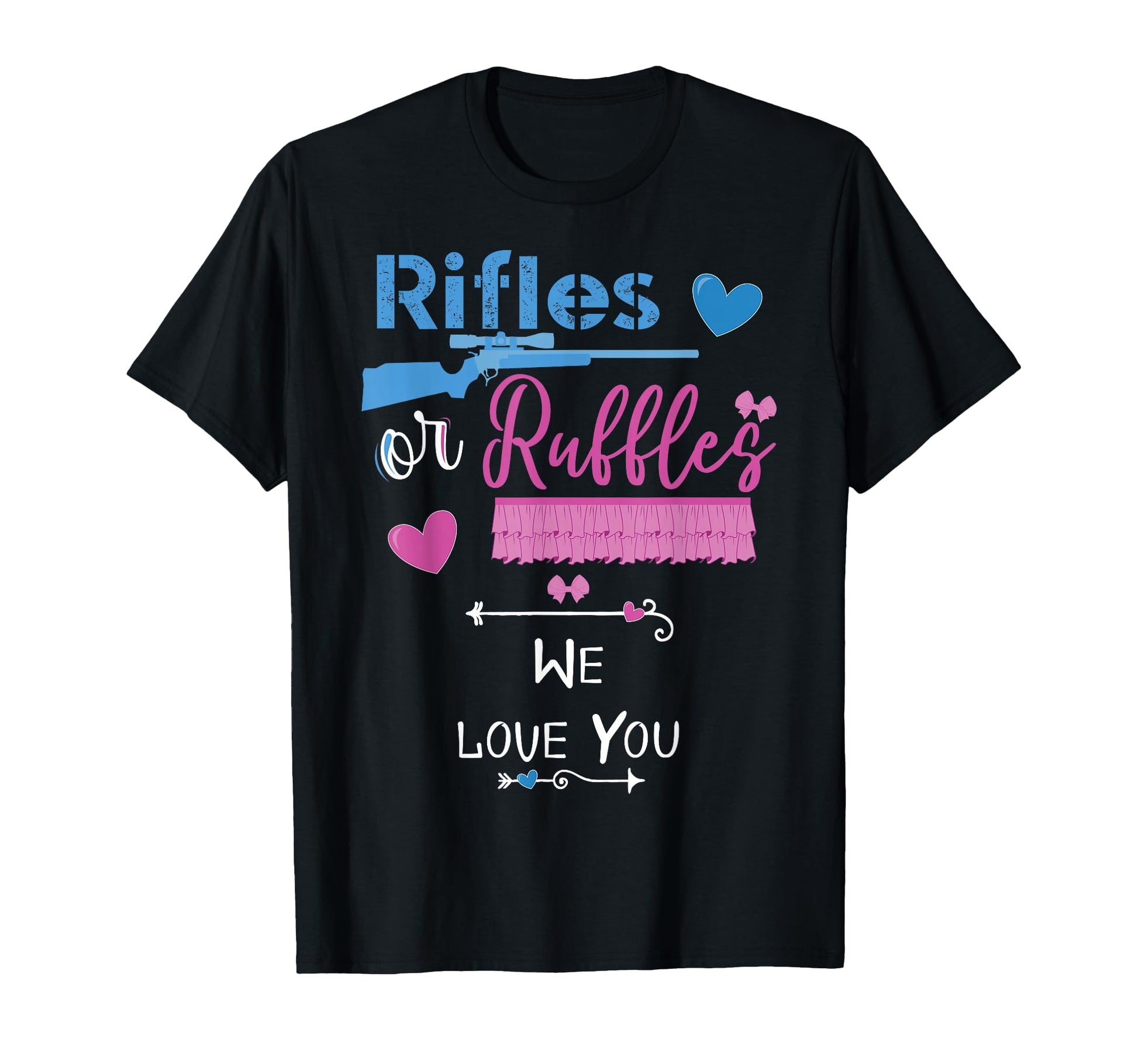 Rifles Or Ruffles We Love You Gender T-Shirt - Fun Novelty Design Unisex - T-Shirt, Sweatshirt, Hoodie