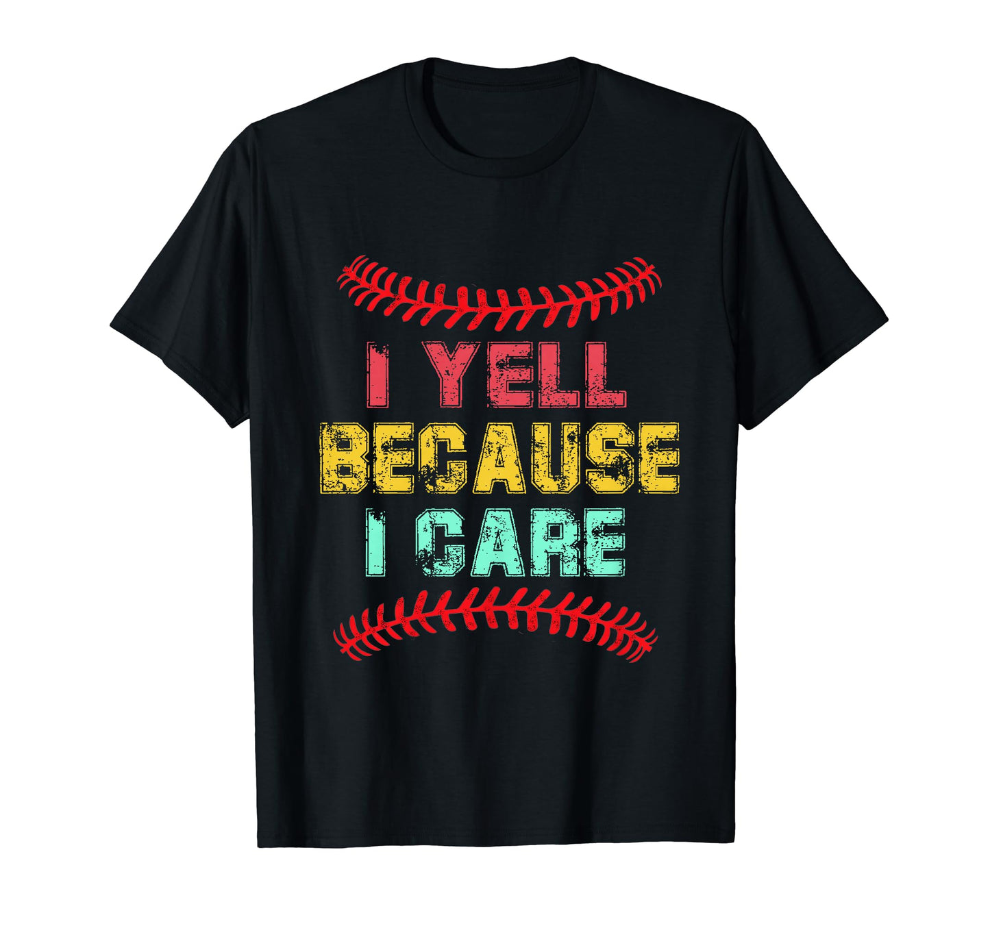 I Yell Because I Care Baseball Dads T-Shirt - Fun Novelty Design Men Women - T-Shirt, Sweatshirt, Hoodie