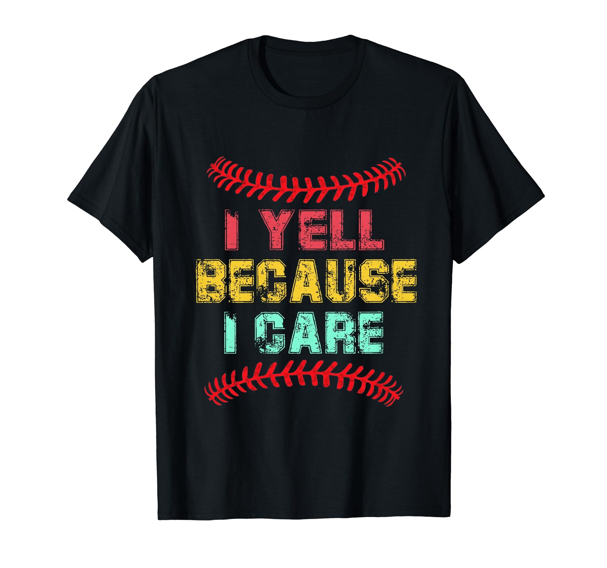 I Yell Because I Care Baseball Dads T-Shirt - Fun Novelty Design Men Women - T-Shirt, Sweatshirt, Hoodie