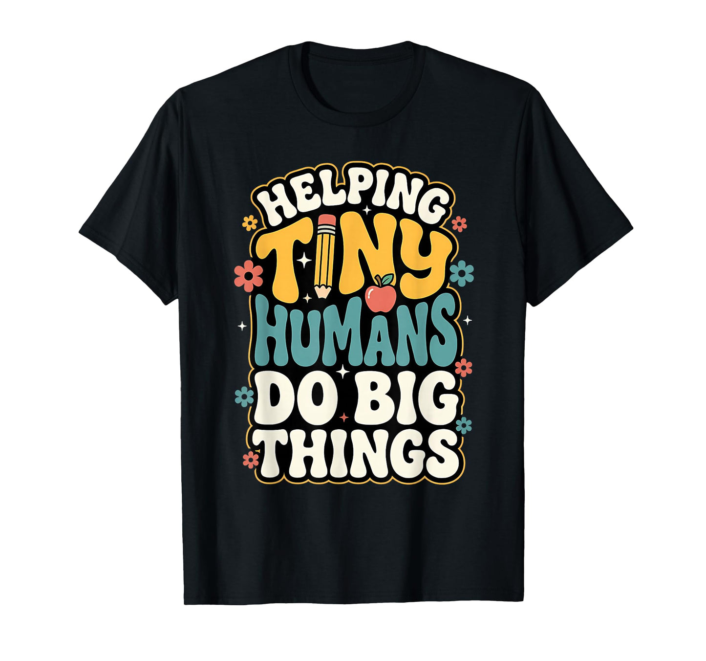 Helping Tiny Humans Do Big Things T-Shirt - Novelty Apparel for Adults - T-Shirt, Sweatshirt, Hoodie