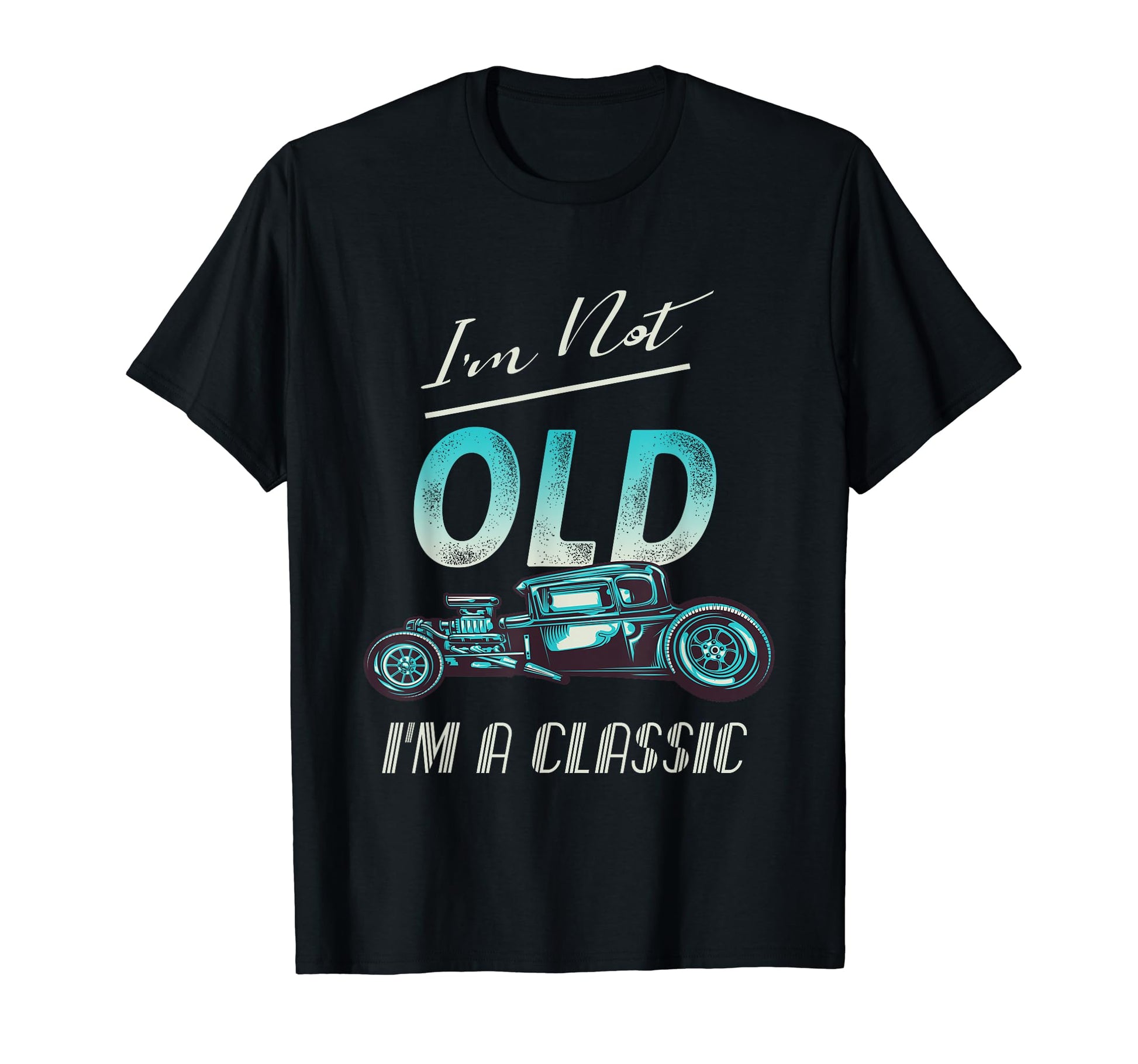 Im Not Old Car Hot Rod T-Shirt - Streetwear Style Men Women - T-Shirt, Sweatshirt, Hoodie