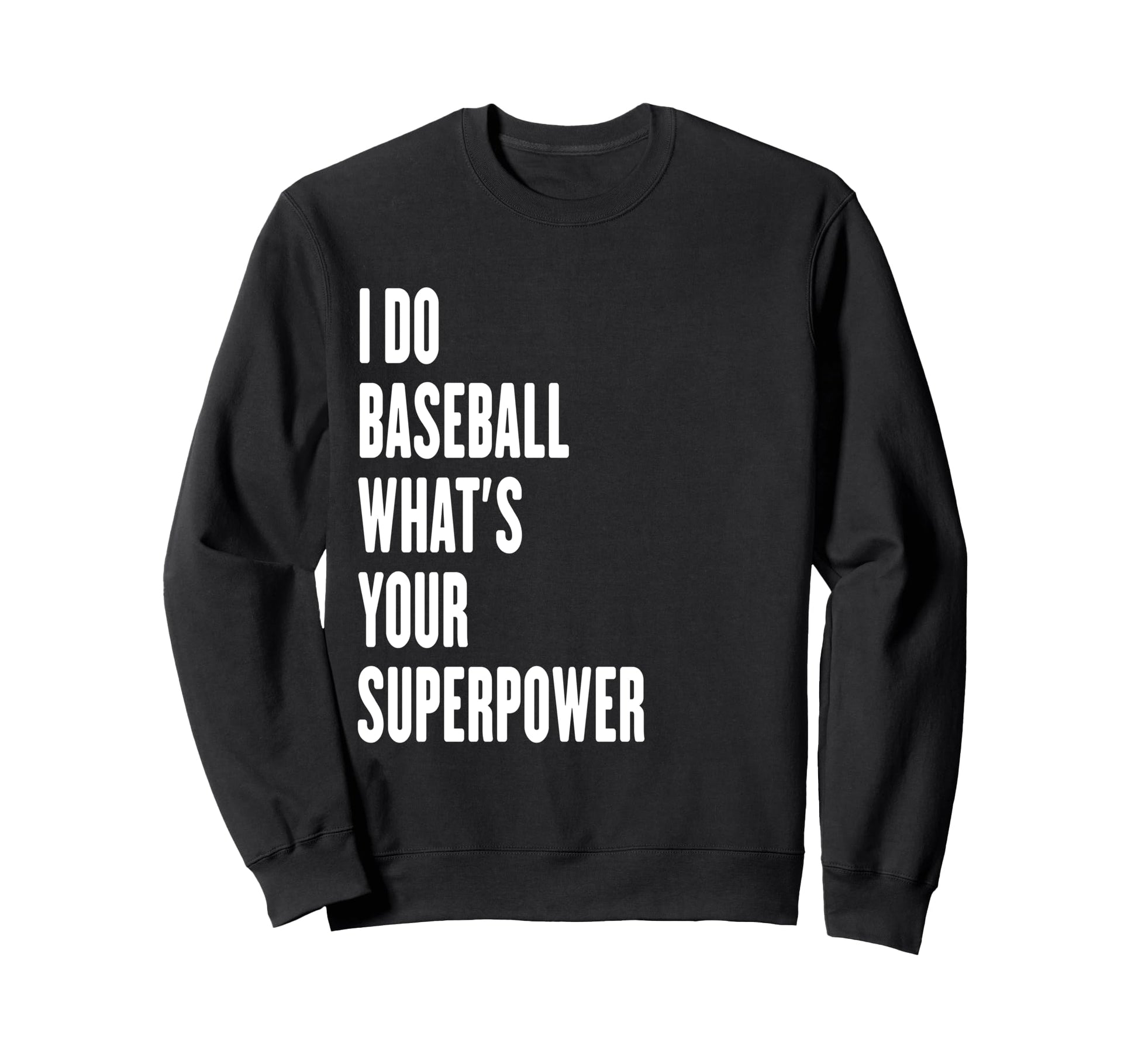 I Do Baseball Whats Your Superpower Sweatshirt - Trendy Graphic Unisex - T-Shirt, Sweatshirt, Hoodie