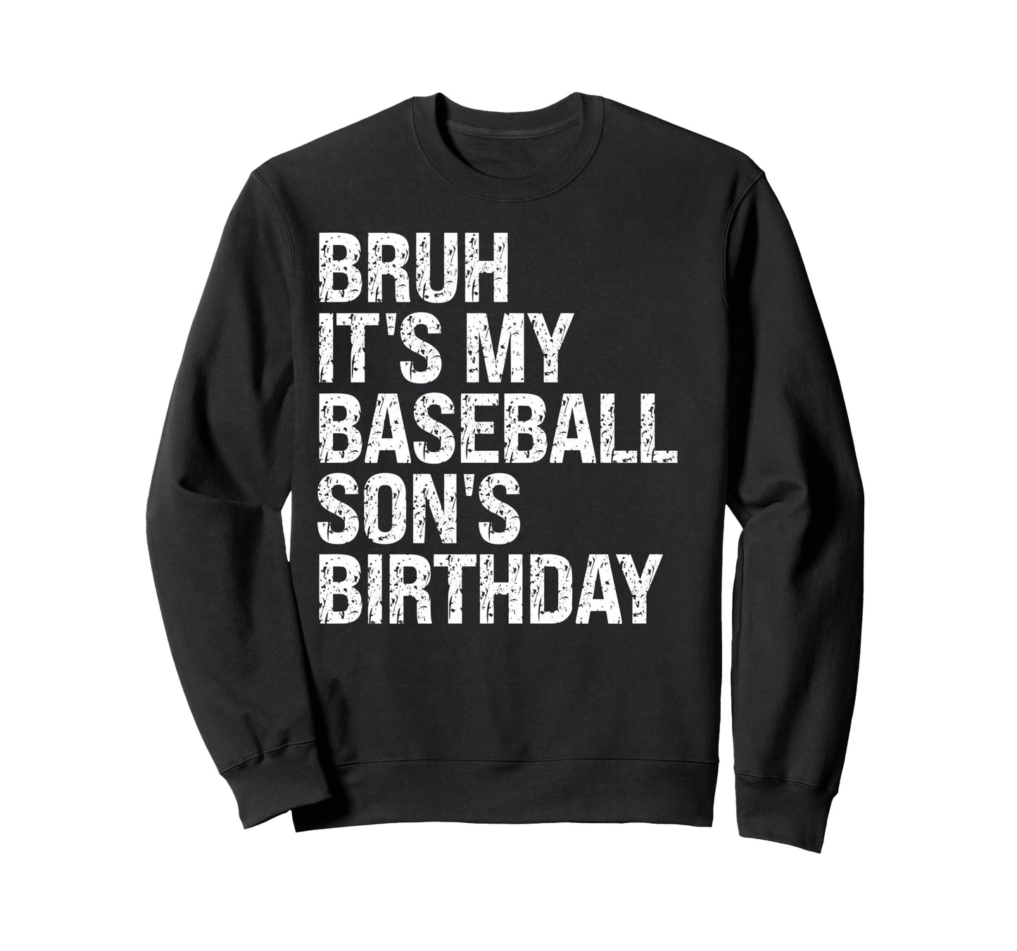 Bruh Its My Baseball Sons Sweatshirt - Fun Novelty Design Men Women - T-Shirt, Sweatshirt, Hoodie