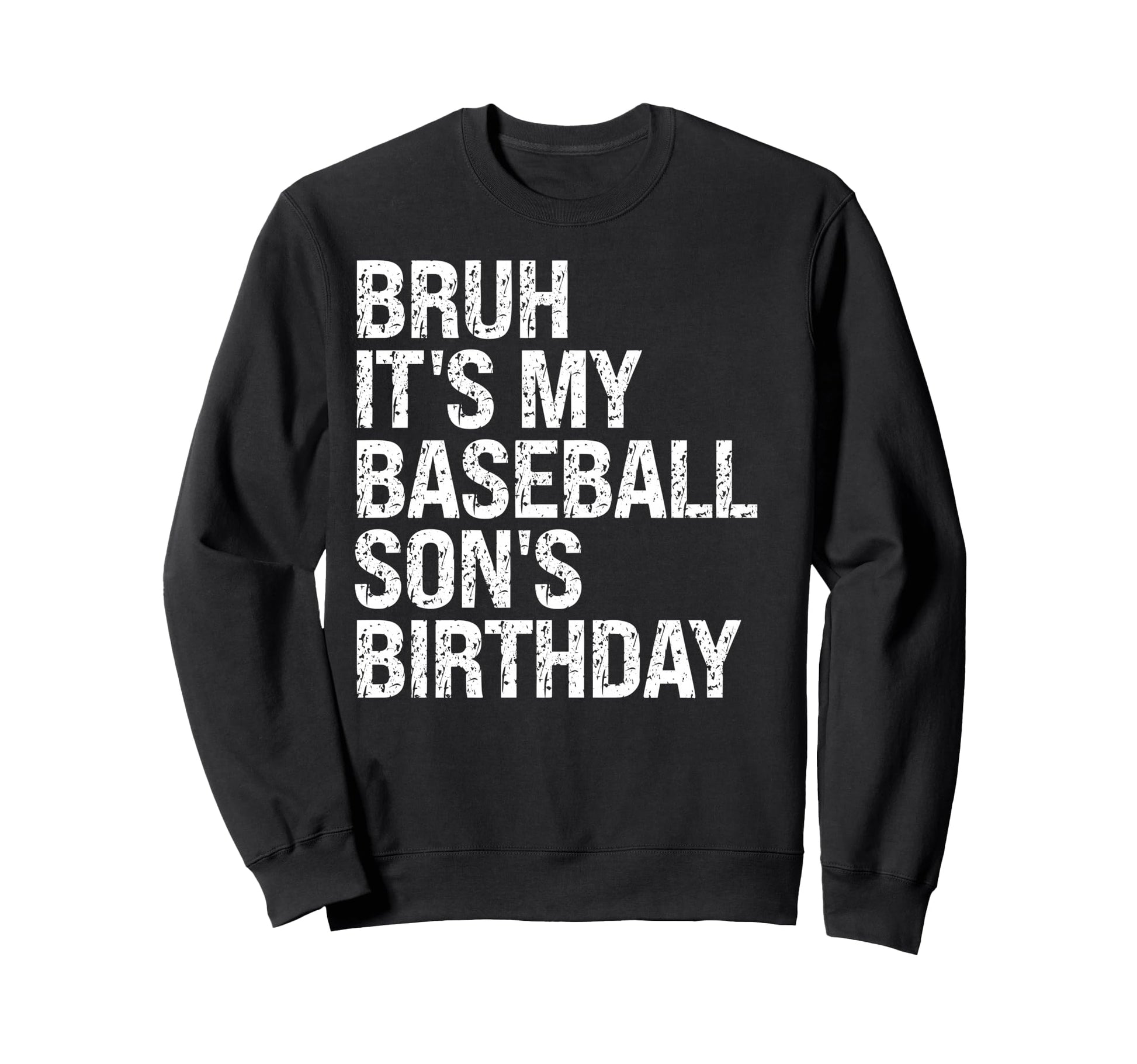 Bruh Its My Baseball Sons Sweatshirt - Fun Novelty Design Men Women - T-Shirt, Sweatshirt, Hoodie