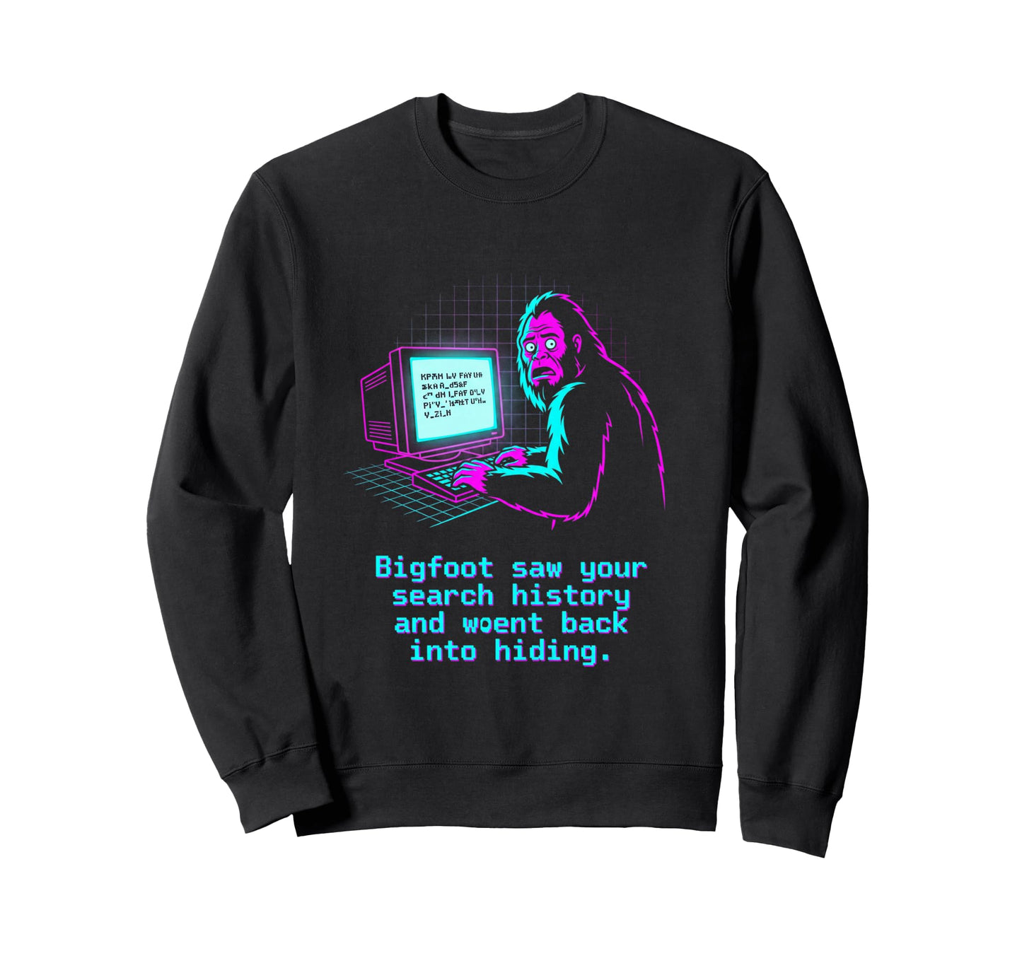 Bigfoot Saw Your Search History Sweatshirt - Custom Art Print Unisex - T-Shirt, Sweatshirt, Hoodie