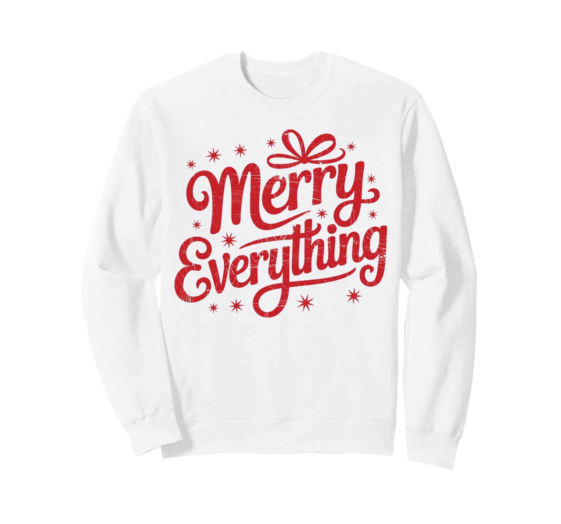 Merry Everything Holiday Sweatshirt - Casual Everyday Wear Men Women - T-Shirt, Sweatshirt, Hoodie