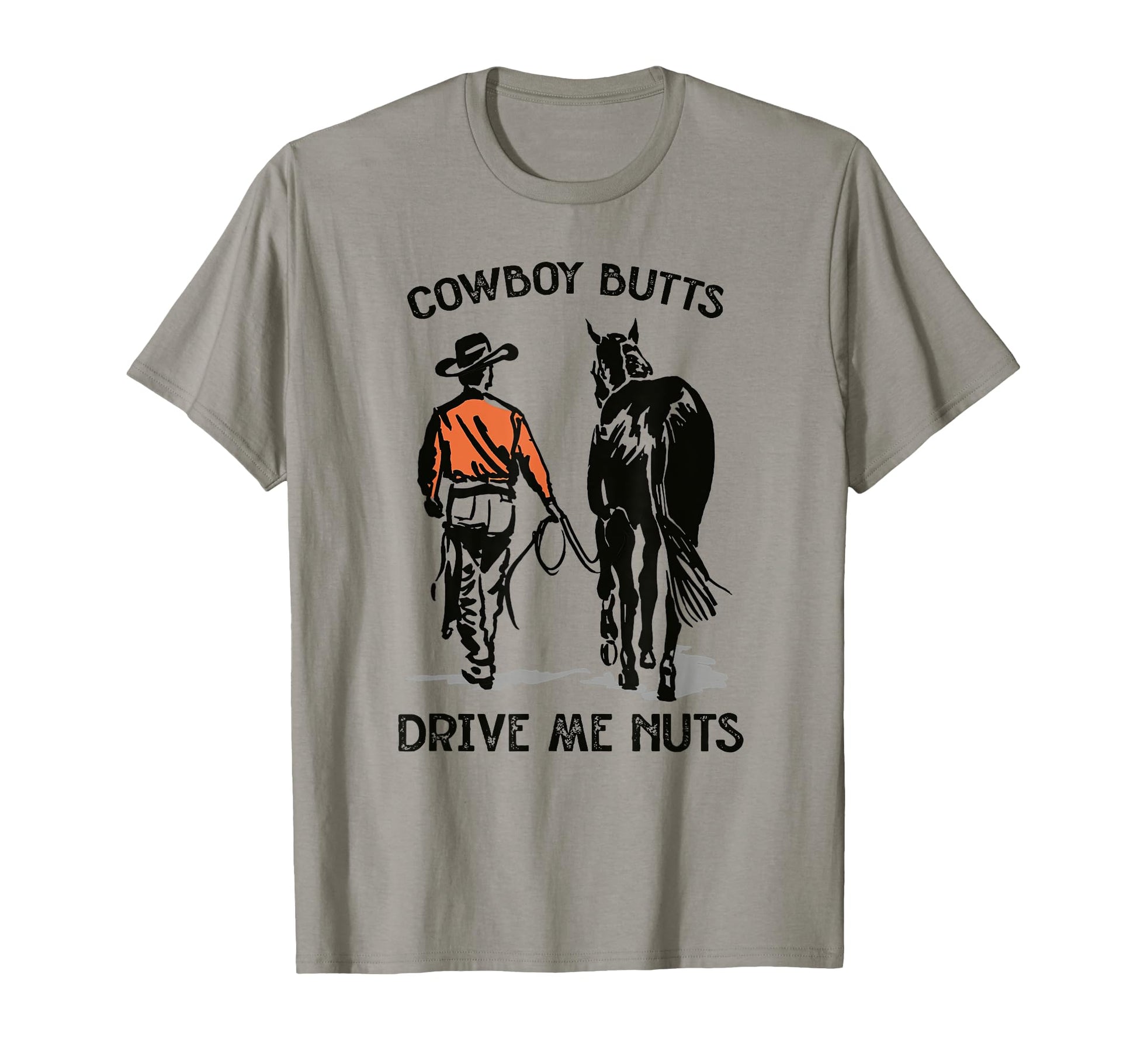 Cowboy Butts Drive Me Nuts Horseback T-Shirt - Graphic Print Unisex - T-Shirt, Sweatshirt, Hoodie