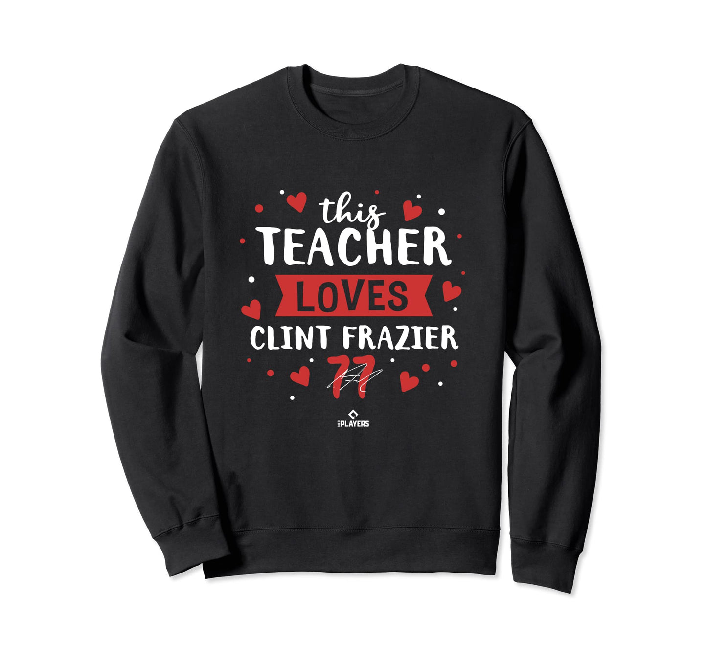 This Teacher Loves Clint Frazier Sweatshirt - Fun Novelty Design Unisex - T-Shirt, Sweatshirt, Hoodie