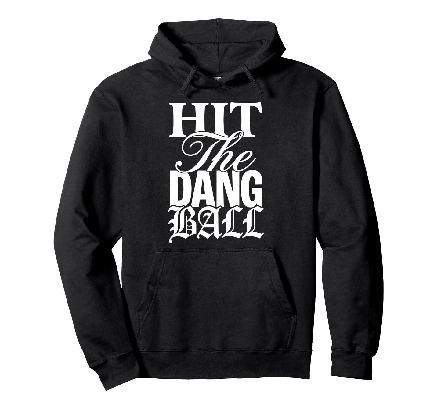 Hit Dang Ball Baseball Funny Hoodie - Casual Everyday Wear Unisex - T-Shirt, Sweatshirt, Hoodie