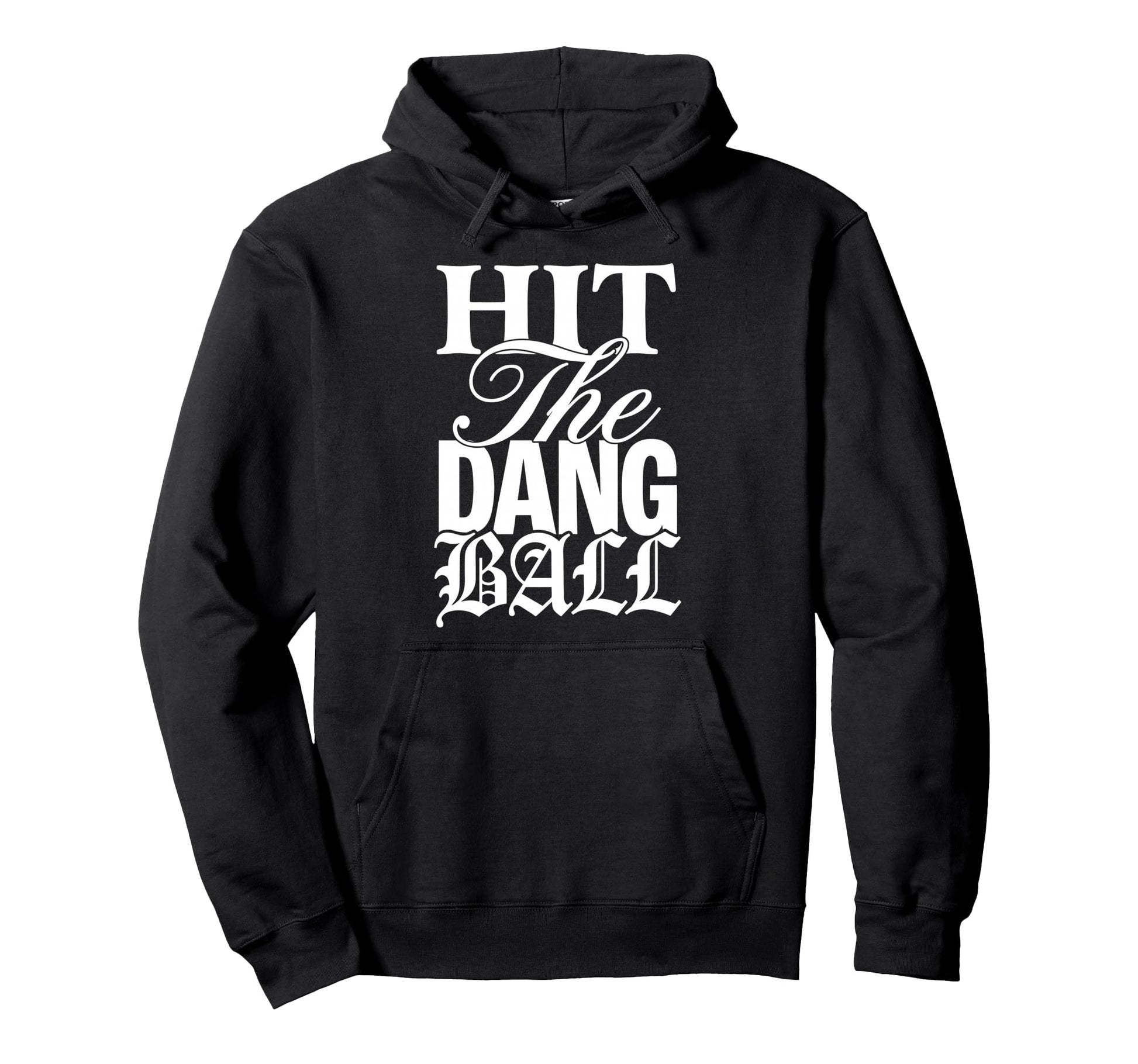 Hit Dang Ball Baseball Funny Hoodie - Casual Everyday Wear Unisex - T-Shirt, Sweatshirt, Hoodie