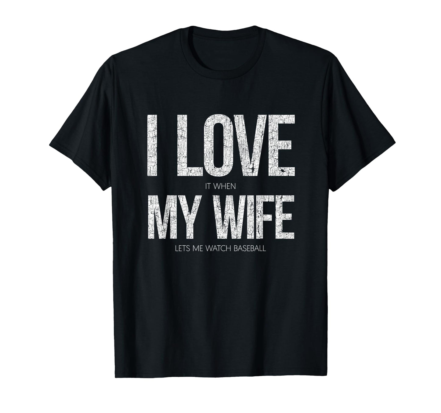 I Love It When My Wife Lets Me Watch T-Shirt - Casual Everyday Wear Unisex - T-Shirt, Sweatshirt, Hoodie