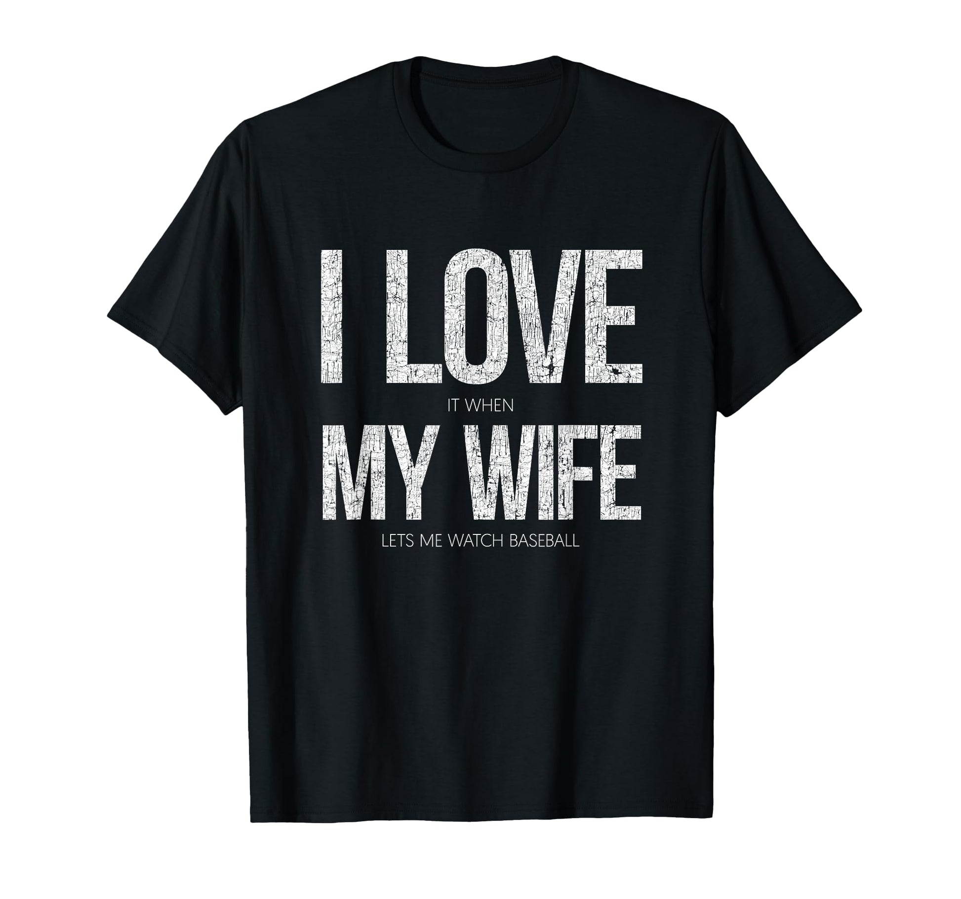 I Love It When My Wife Lets Me Watch T-Shirt - Casual Everyday Wear Unisex - T-Shirt, Sweatshirt, Hoodie