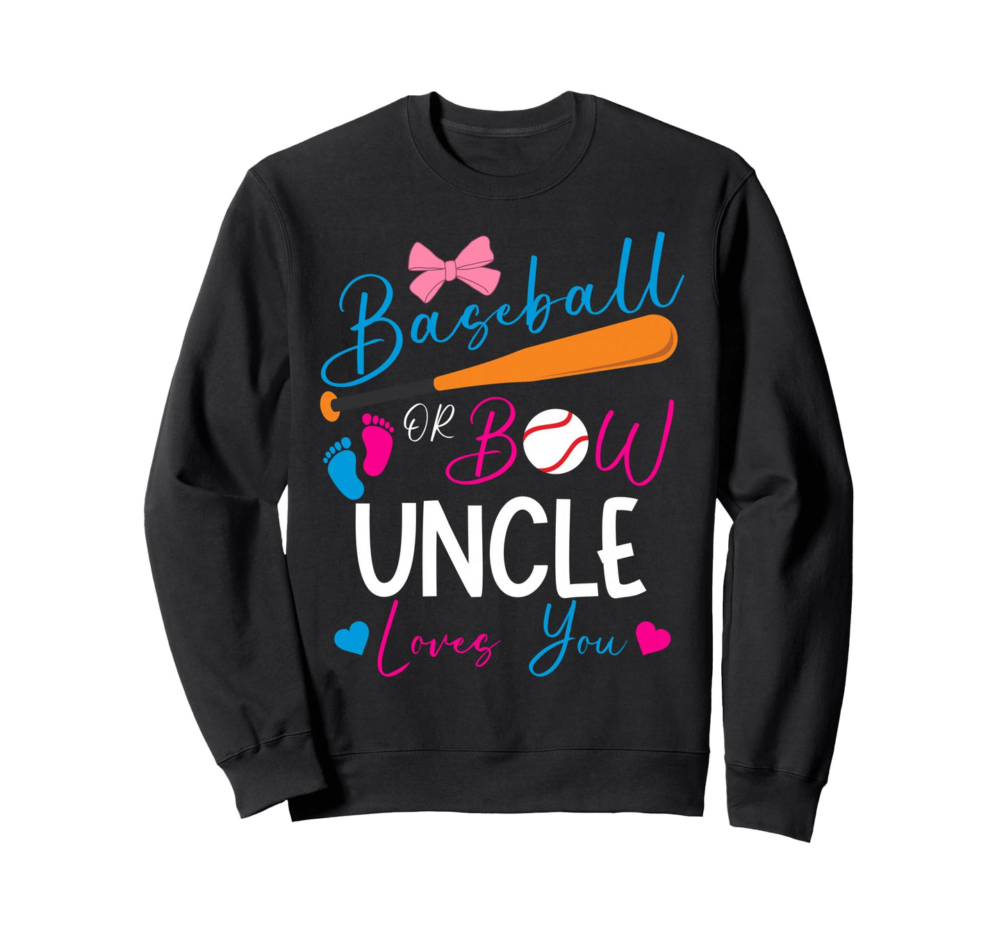 Baseball Or Bow Uncle Loves You Sweatshirt - Fun Novelty Design Men Women - T-Shirt, Sweatshirt, Hoodie