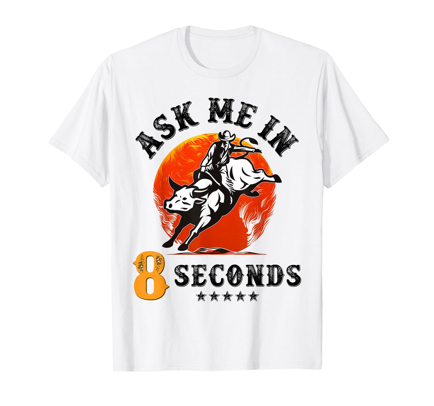 Ask Me 8 Seconds Rodeo Bull Riding T-Shirt - Fun Novelty Design for Adults - T-Shirt, Sweatshirt, Hoodie