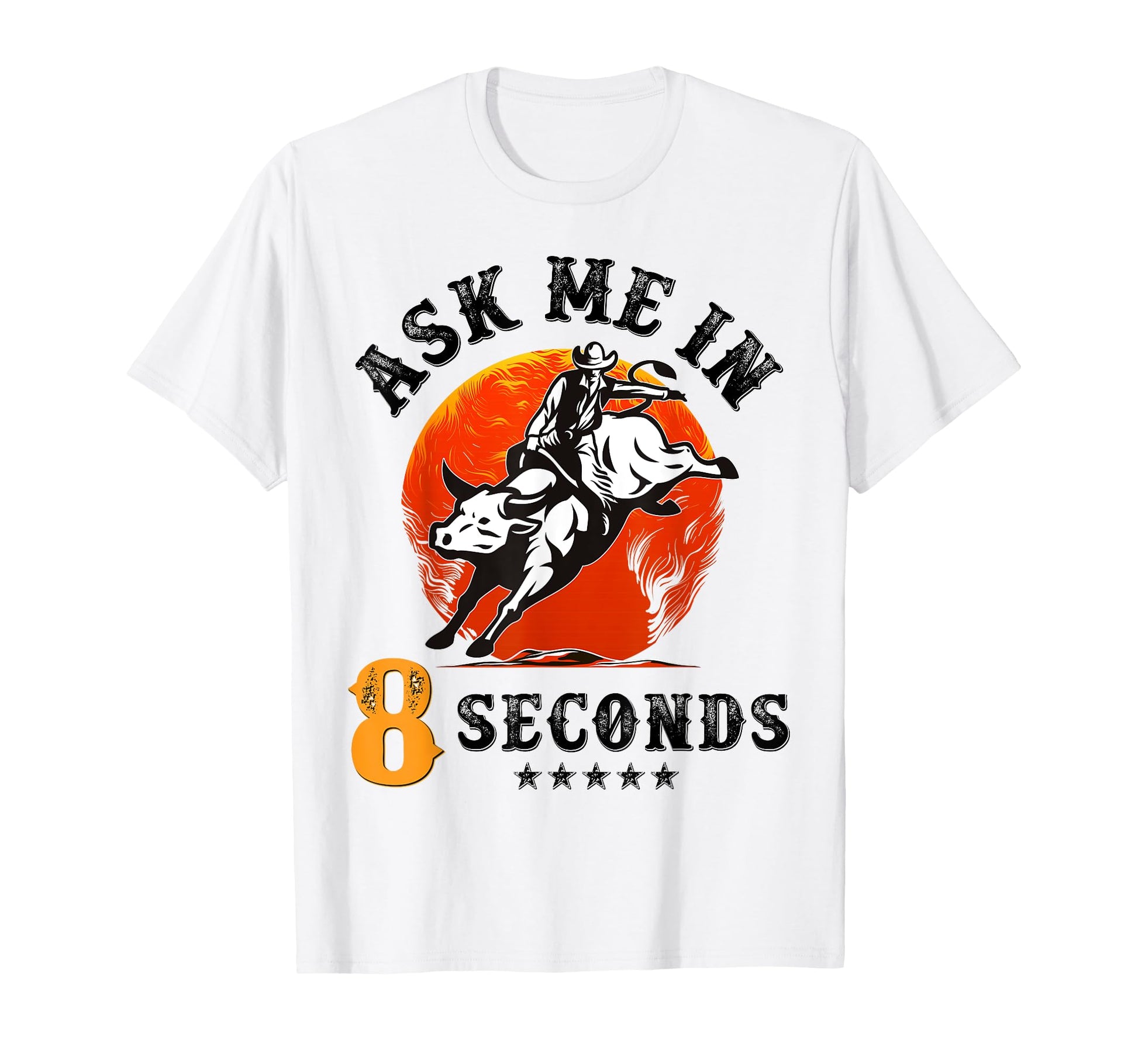 Ask Me 8 Seconds Rodeo Bull Riding T-Shirt - Fun Novelty Design for Adults - T-Shirt, Sweatshirt, Hoodie