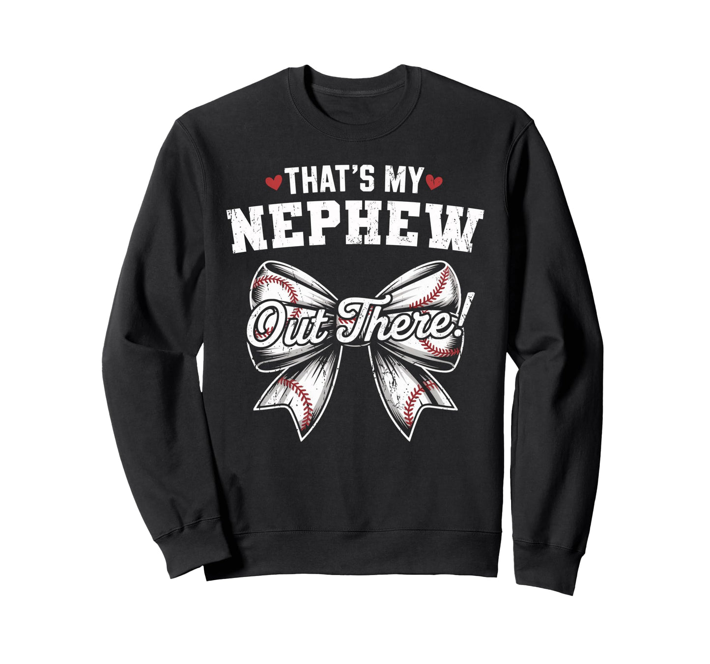 Thats My Nephew Out There Baseball Sweatshirt - Trendy Graphic Unisex - T-Shirt, Sweatshirt, Hoodie