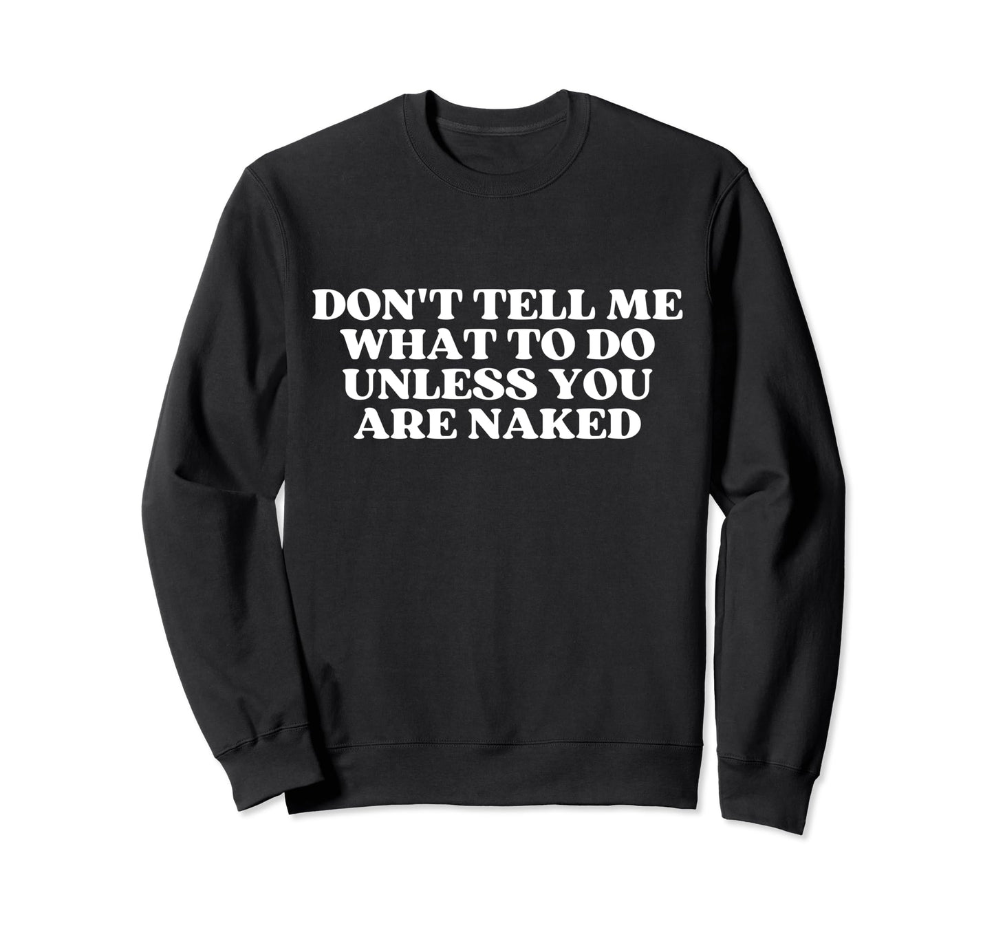 Dont Tell Me What To Do Unless You Sweatshirt - Unique Graphic for Adults - T-Shirt, Sweatshirt, Hoodie
