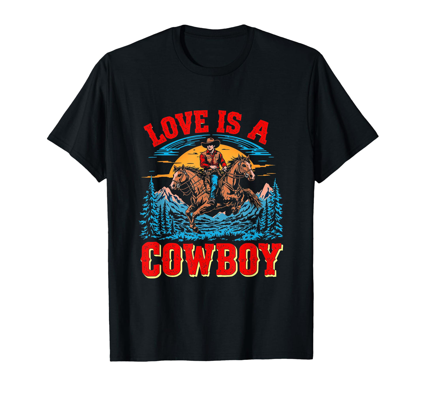 Love Is Cowboy Cowboy T-Shirt - Casual Everyday Wear Men Women - T-Shirt, Sweatshirt, Hoodie