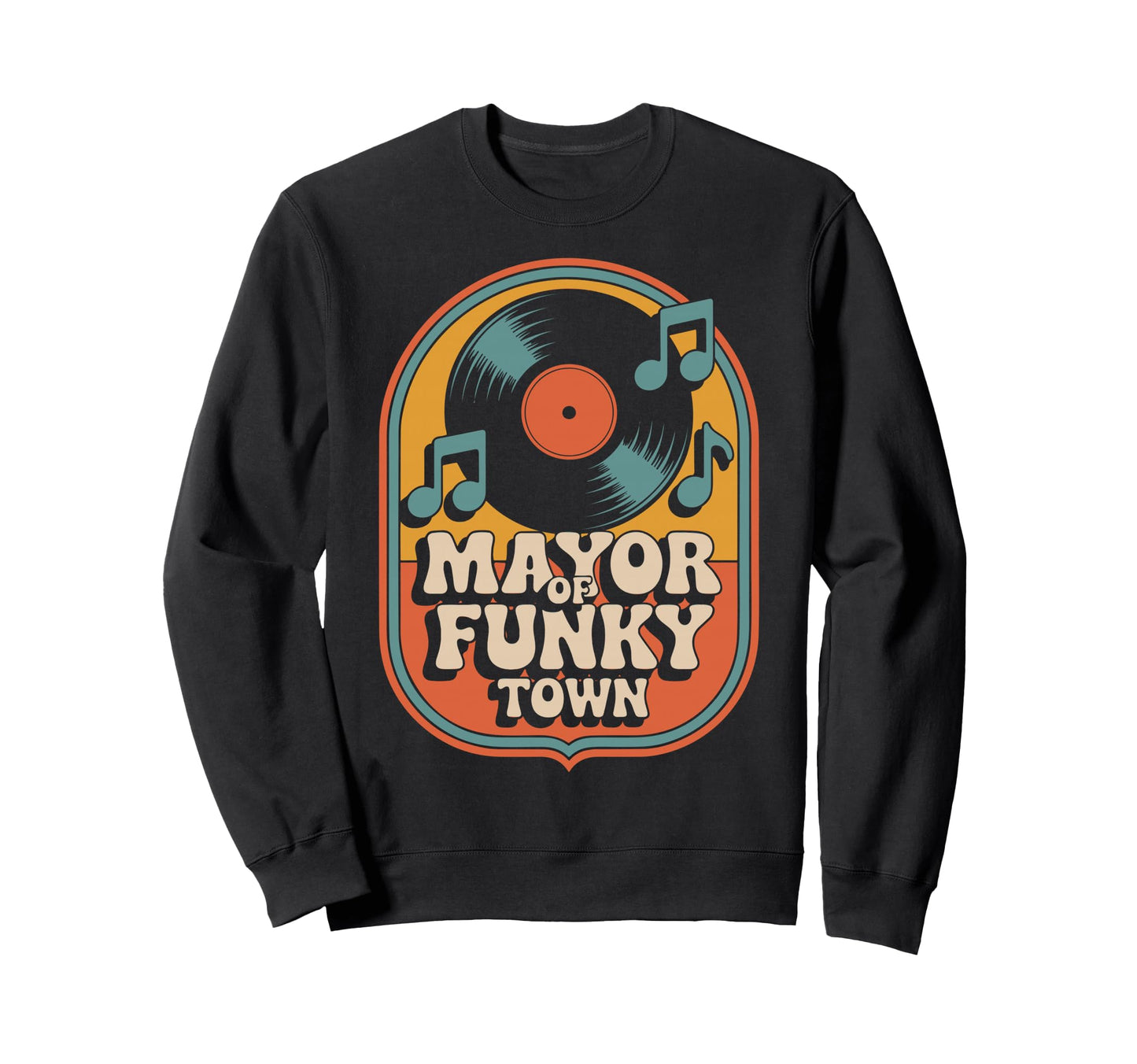 Mayor Funky Town 70S Groove Sweatshirt - Novelty Apparel Men Women - T-Shirt, Sweatshirt, Hoodie