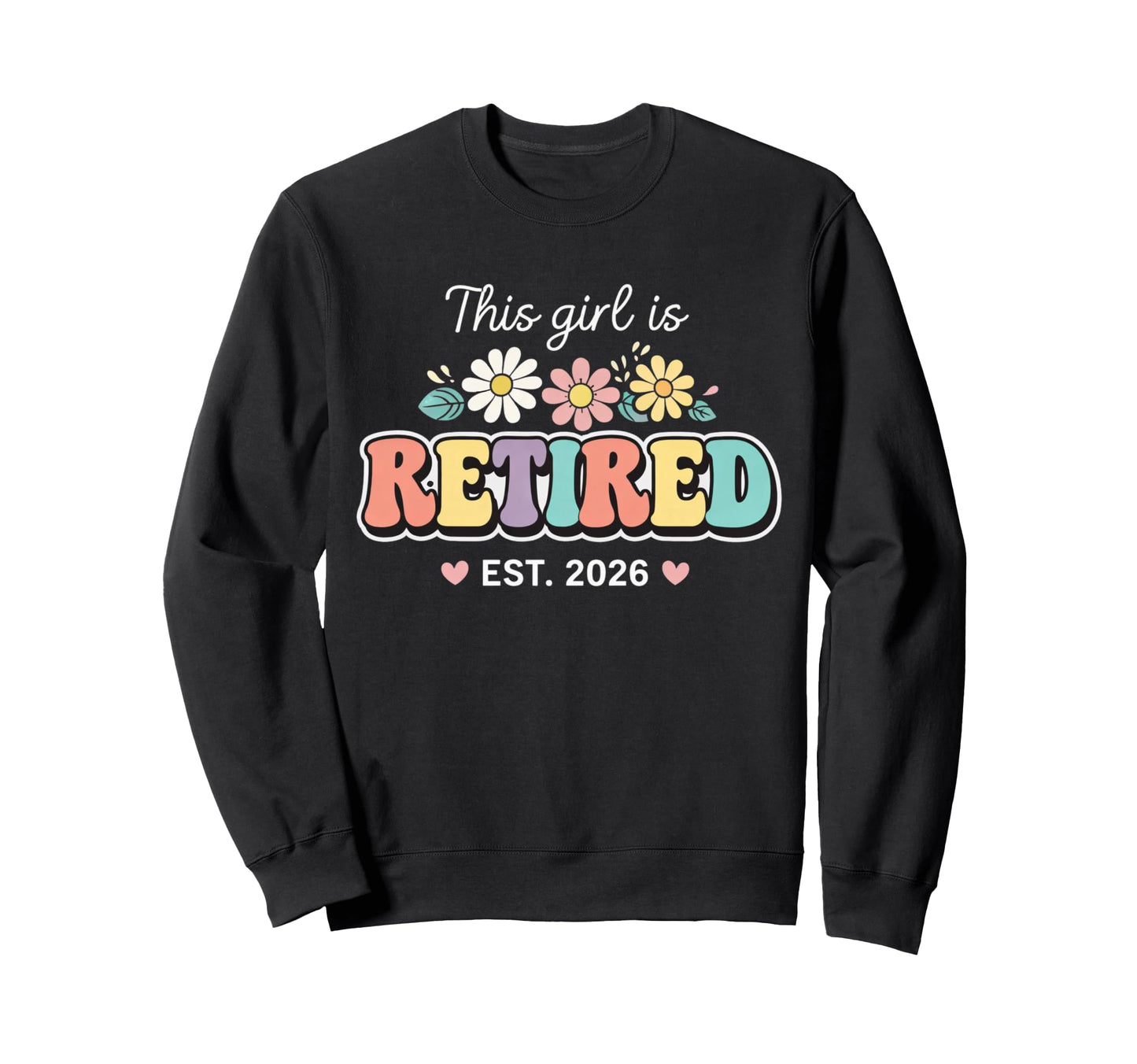 This Is Retired 2026 Floral Sweatshirt - Fun Novelty Design Men Women - T-Shirt, Sweatshirt, Hoodie