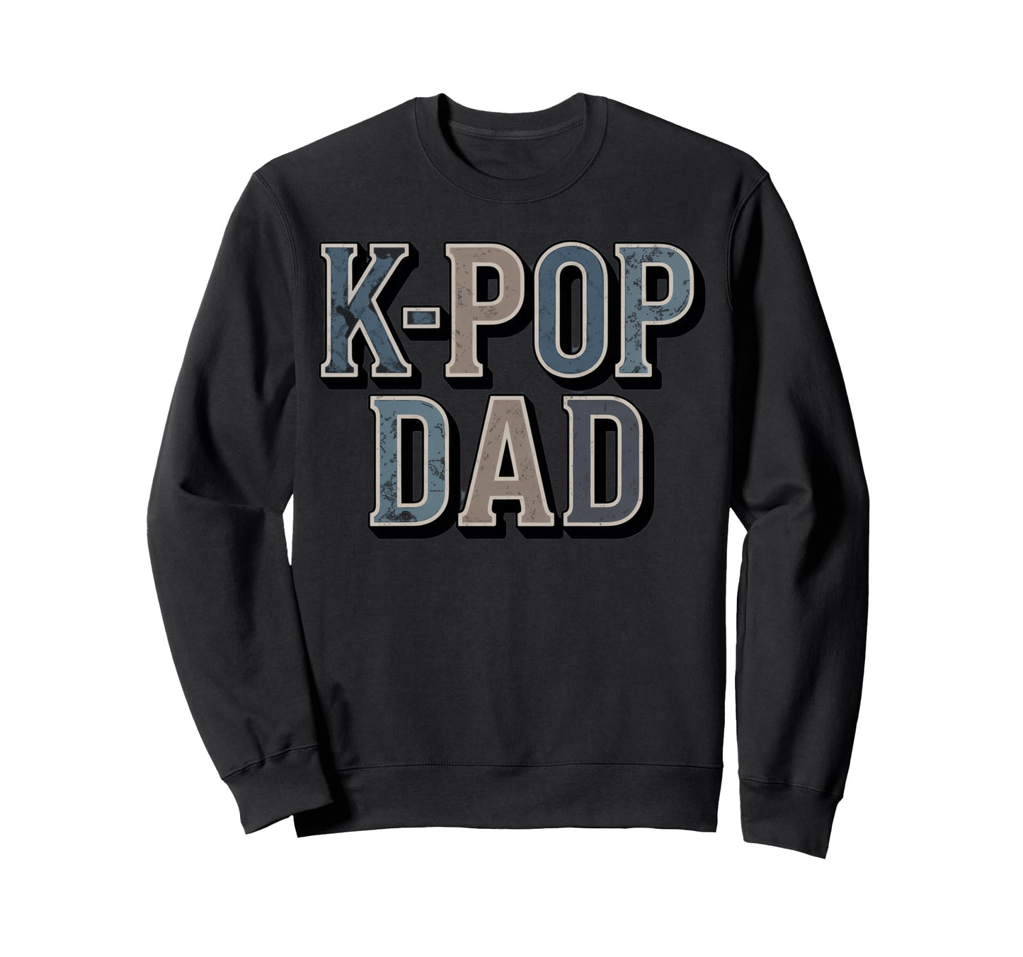 K Pop Dad Typography Sweatshirt - Casual Everyday Wear Men Women - T-Shirt, Sweatshirt, Hoodie