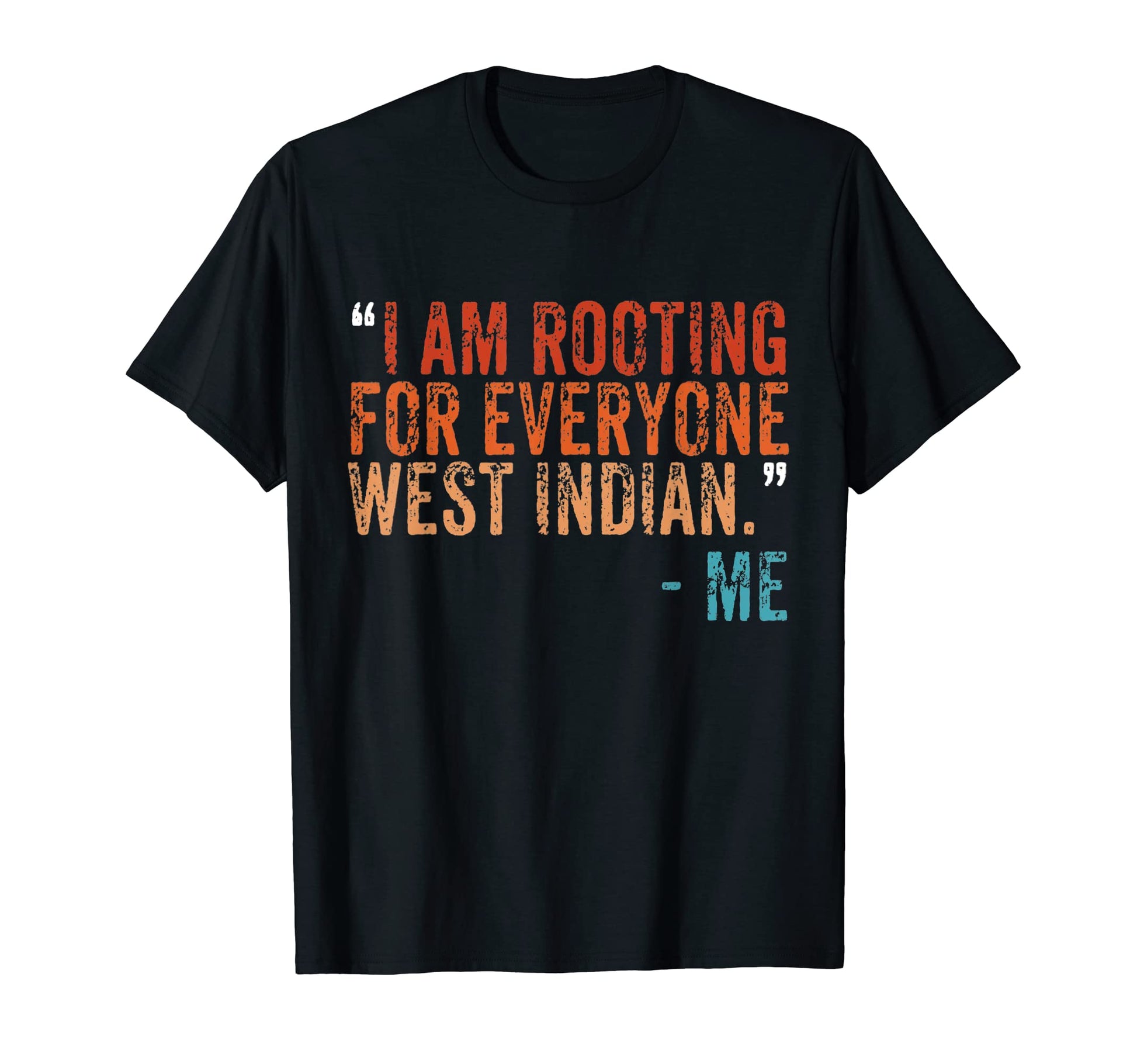 I Am Rooting Everyone West Indian Me T-Shirt - Fun Novelty Design Men Women - T-Shirt, Sweatshirt, Hoodie
